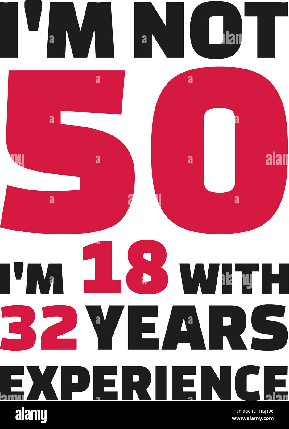 Ich bin nicht 50, ich bin 18 mit 32 Jahren Erfahrung - 50. Geburtstag Stockfoto