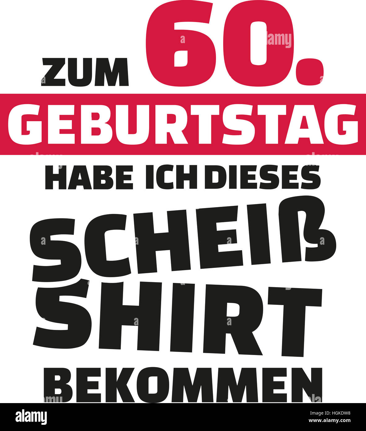 Ich drehte mich um 60 und alles was ich bekam war dieses lausige T-Shirt -  60. Geburtstag Deutsch Stockfotografie - Alamy