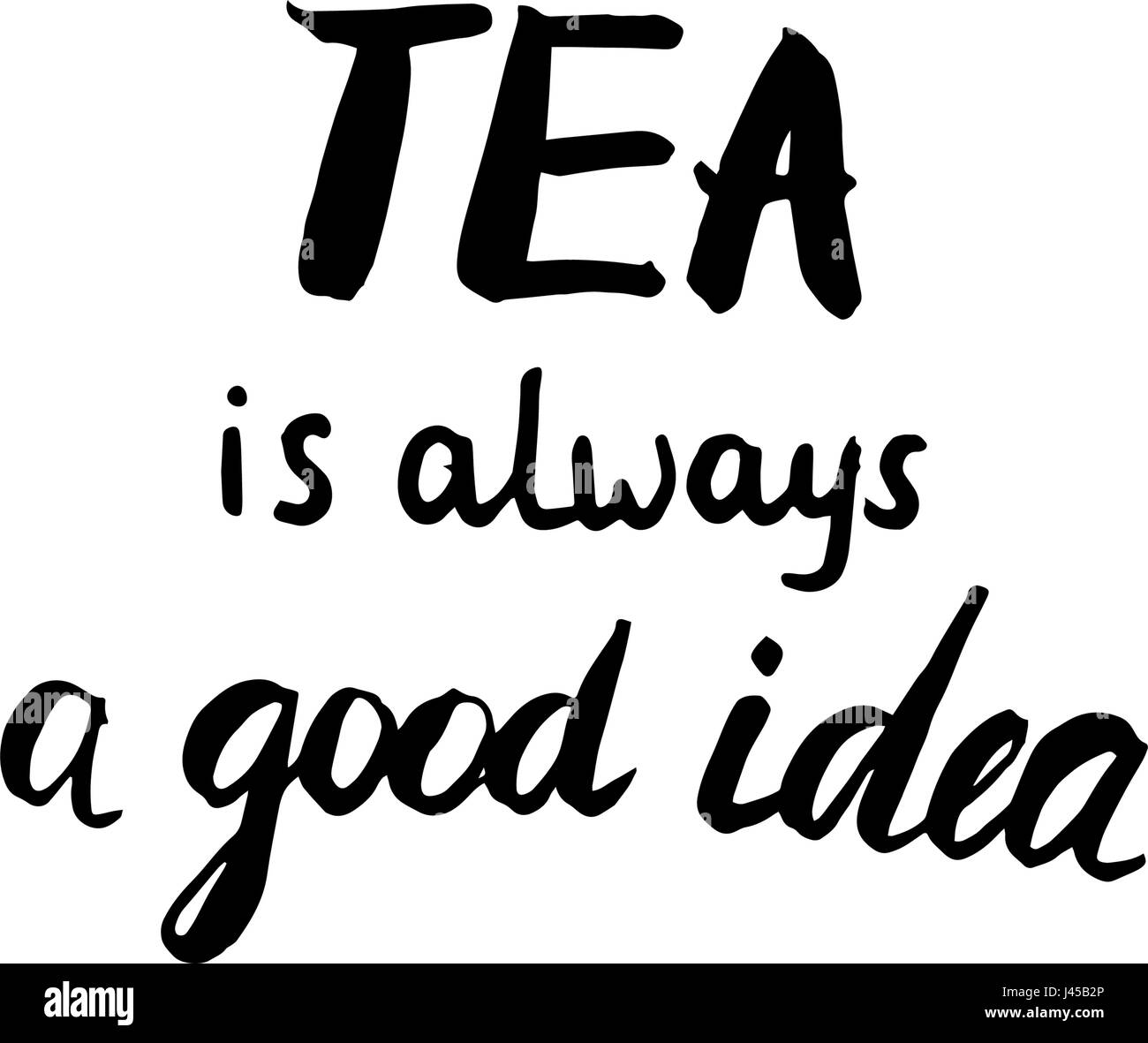 Vektor handgezeichnete motivierende und inspirierende Zitat - Tee ist immer eine gute Idee. Kalligraphische Plakat. Moderner Schriftzug Pinselstil. Stock Vektor