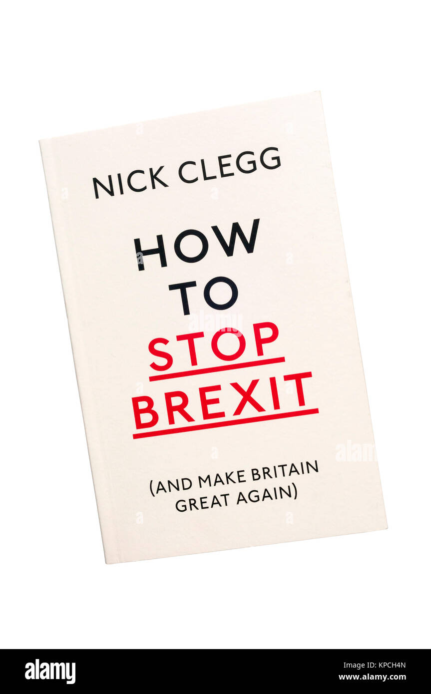 Taschenbuch Kopie von Wie zu stoppen Brexit (und Großbritannien wieder einmal super) von Nick Clegg. Im Jahr 2017 veröffentlicht. Stockfoto