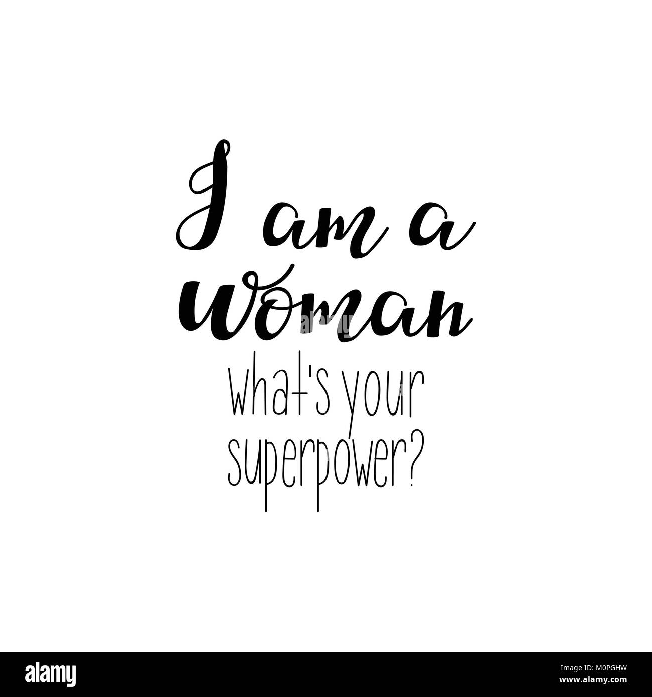 Ich bin eine Frau. Was ist Ihre Supermacht. Isolierte Kalligraphie Buchstaben. Feministische Zitat. Grafik Design Element. Kann als Ausdruck für Poster, T-Shirts verwendet werden, Stock Vektor