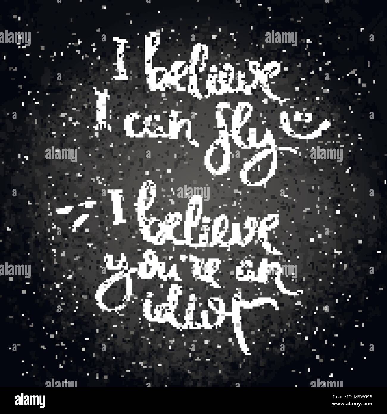 Ich glaube, dass ich fliegen kann. Ich glaube, Sie sind ein Idiot. Hand Kalligraphie zitat Motivation für das Leben und Glück auf die Tafel geschrieben. Für Postkarte, Poster, Stock Vektor