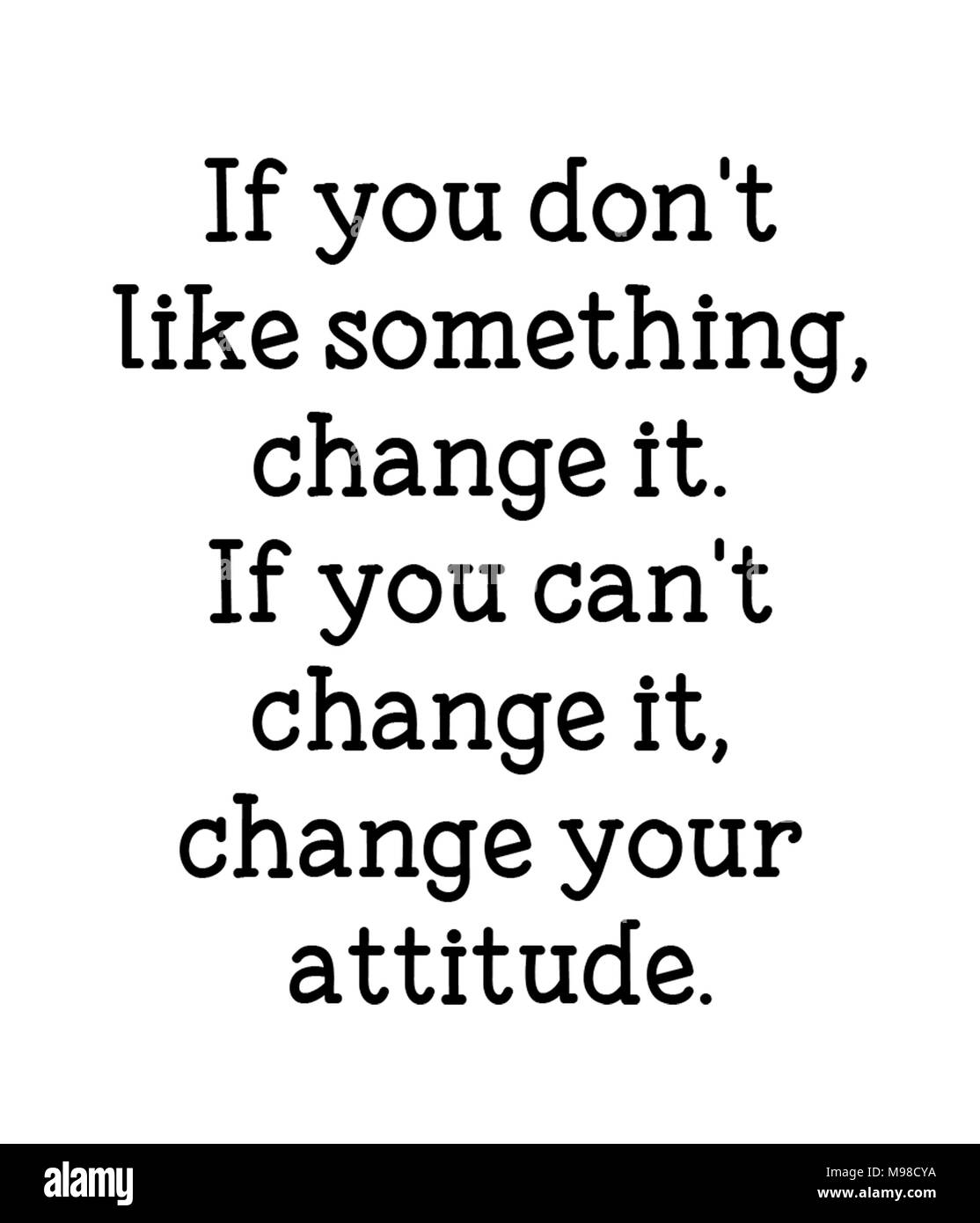 Wenn Sie etwas nicht gefällt, ändere es. Wenn Sie es nicht ändern kann, ihre Haltung ändern. Stockfoto