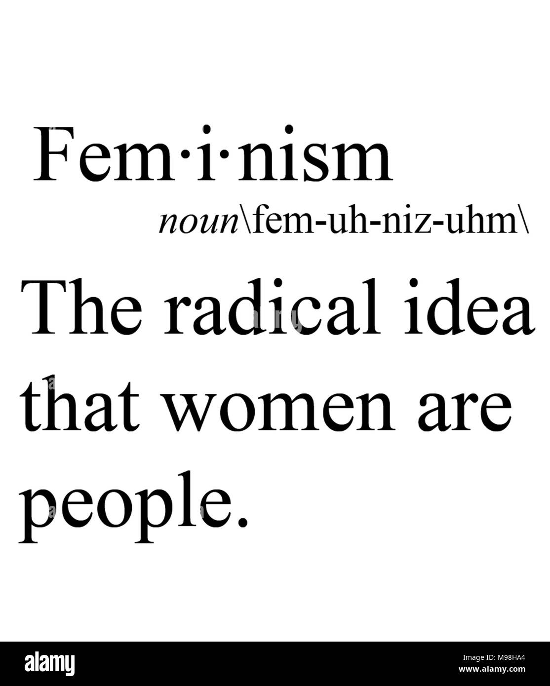 Feminismus die radikale Idee, dass Frauen Menschen sind. Stockfoto