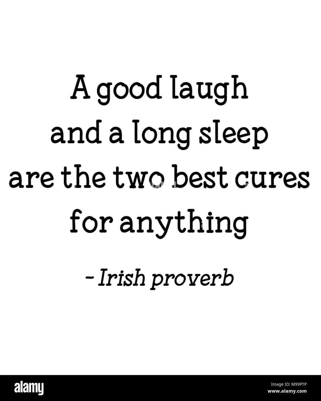 Ein gutes Lachen und einem langen Schlaf sind die zwei besten Heilmittel für alles - Irisches Sprichwort Stockfoto