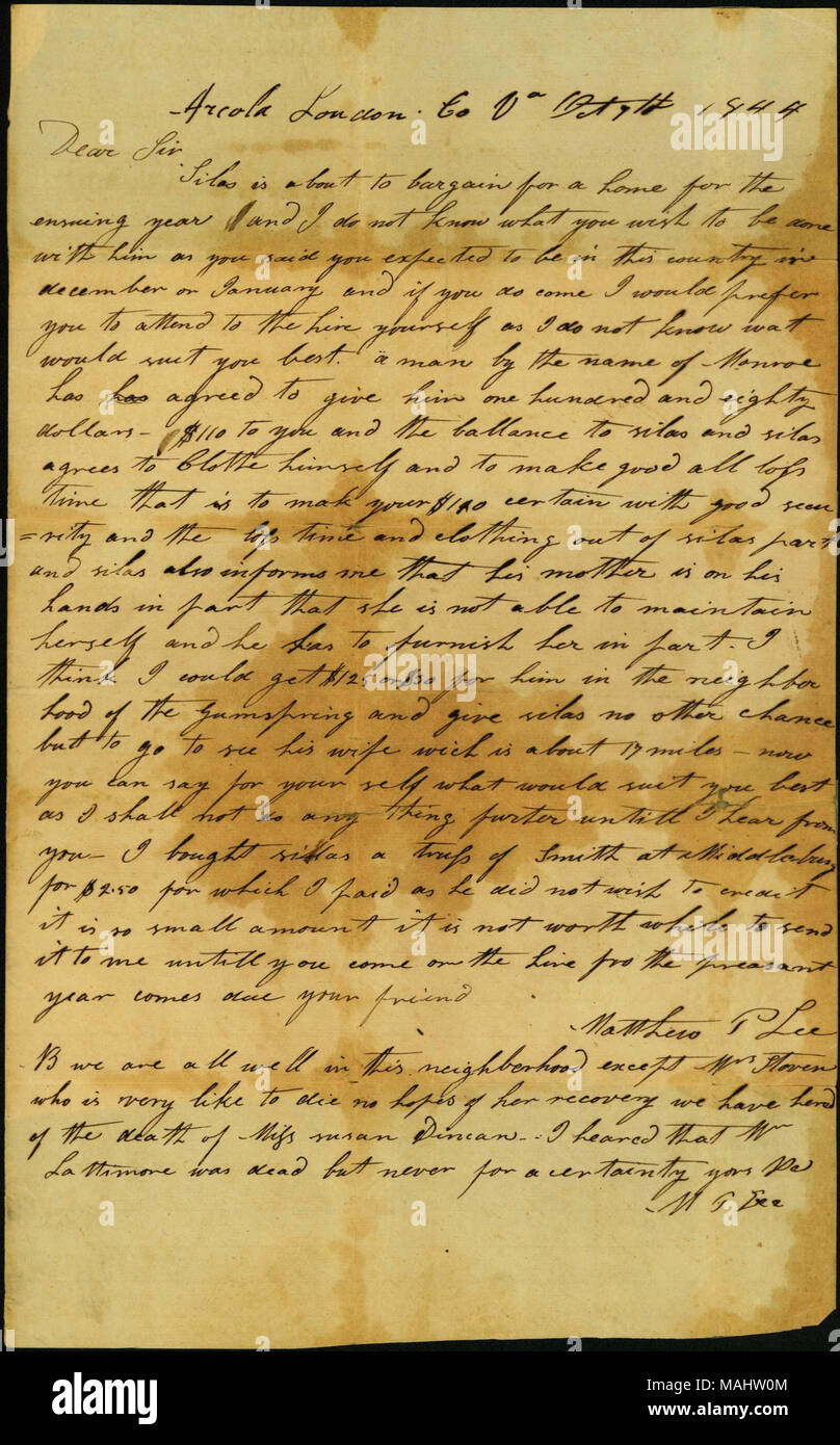 In Bezug auf die Anmietung von Silas. Staaten", ein Mann mit Namen Monroe hat zugestimmt, um ihm 180 Dollar ... zu Ihnen und der Restbetrag, der den Silas und Silas stimmt zu, sich selbst zu kleiden und gute alle Verlust Zeit, ist die mak [?] Sie $ 110 bestimmte mit guter Sicherheit und der Verlust Zeit und Kleidungsstücke aus Silas teil? Ǫ' Titel: Brief unterschrieben Matthew S. Lee, Arcola, Loudon] [Loudoun County, Virginia, G.W. zu machen Berkley, St. Louis, Missouri, 7. Oktober 1844. Vom 7. Oktober 1844. Lee, Matthew S. Stockfoto