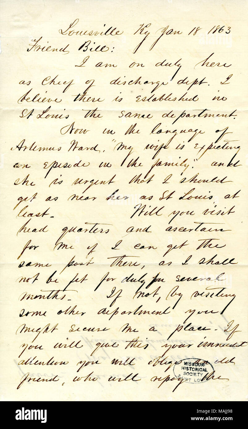 Besagt, dass Abbott sucht Neuzuweisung in St. Louis zu veröffentlichen. Transkription: Louisville KY Jan 18 1863 Freund Bill: Ich bin auf Pflicht, hier als Chief [?] Der abt. ich glaube es gibt in St. Louis die gleiche Abteilung gegründet. Jetzt in der Sprache der Artemas Ward,? ǣMy Frau erwartet eine Episode in der Familie. ? Und sie ist dringend geboten, dass ich als in der Nähe von ihr als St Louis mindestens erhalten sollten. Sie besuchen Hauptsitz und ermitteln Sie für mich, wenn ich die gleiche Post gibt, da ich nicht fit für Pflicht, für mehrere Monate erhalten können. Wenn nicht, durch den Besuch einer anderen Abteilung könnten Sie mich sicher einen Platz. Wenn Sie w Stockfoto