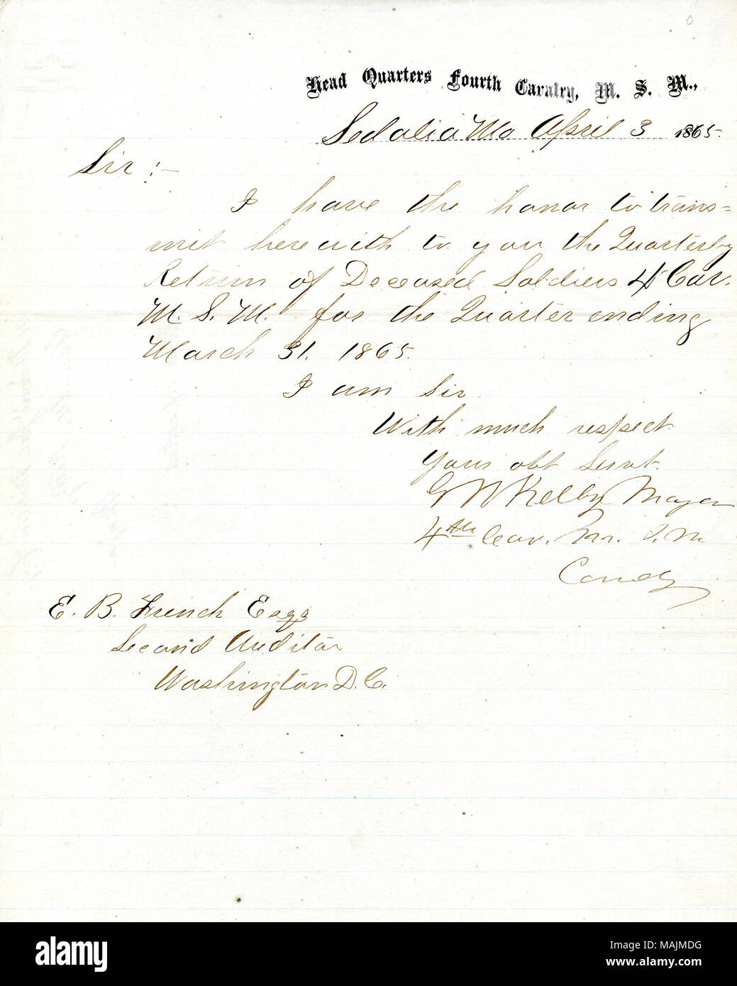 Staaten, "Ich habe die Ehre, hiermit an Sie zu den vierteljährlichen Rückkehr der verstorbenen Soldaten 4 Cav übertragen. M.S.M. für das Quartal 3. März 1865 endet." Nicht die tatsächliche Rückkehr der verstorbenen Soldaten nicht enthalten. Titel: Brief unterzeichnet George W. Kelly, Leiter Viertel vierte Kavallerie, M.S.M., Sedalia, Mo, E.B. Französisch, zweiten Prüfer, Washington, D.C., den 3. April 1865. 3. April 1865. Kelly, George W. Stockfoto