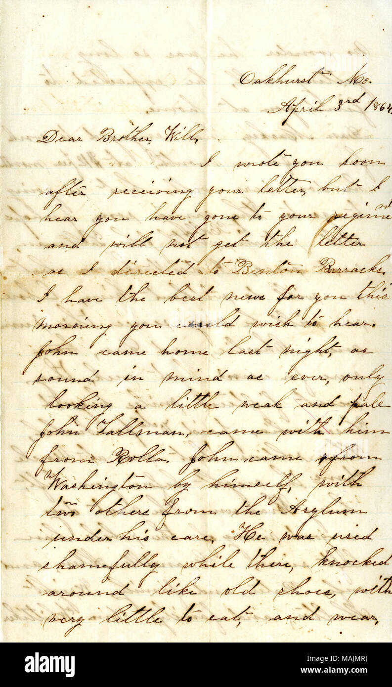 Gibt news von Johannes Rückkehr aus dem Krieg. Mit Umschlag. Transkription: Oakhurst Mo. 3. April 1864 Lieber Bruder, ich schrieb Sie kurz nach Erhalt Ihres Schreibens, aber ich höre Sie zu Ihrem Regiment gegangen sind und nicht den Brief bekommen, da ich zu Benton Kaserne geleitet. Ich habe die besten Nachrichten für Sie an diesem Morgen möchten Sie könnte zu hören. John nach Hause kam letzte Nacht, als geistig gesund wie eh und je, nur ein wenig schwach und blass John Tallman, mit ihm kam von Rolla. John kam aus Washington, indem er sich mit zwei anderen aus dem Asyl unter seiner Obhut. Er war beschämend verwendet, während es, klopfte Stockfoto