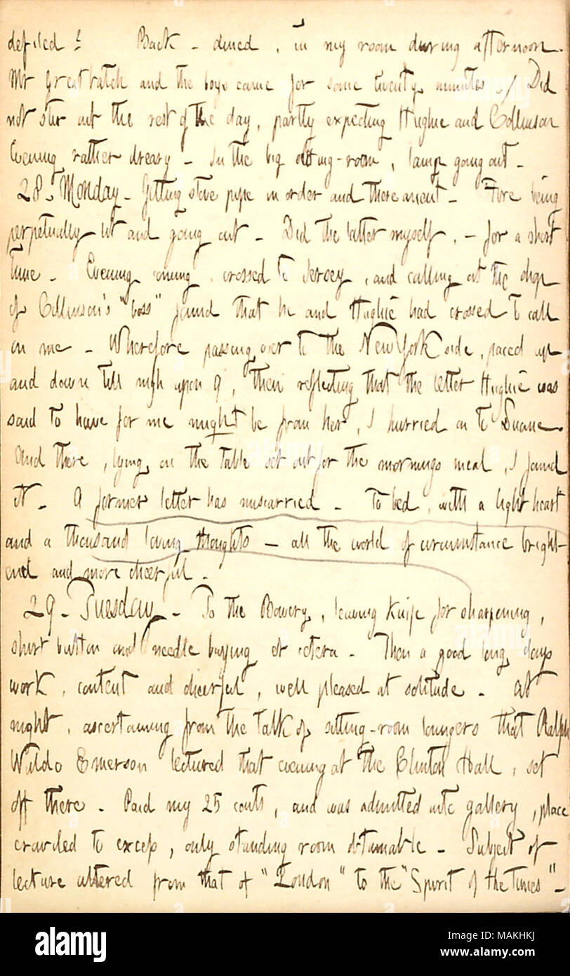 Diskutiert endlich einen Brief von Maria Bilton und ein Vortrag von Ralph Waldo Emerson. unrein zu sehen? Zurück? Zu Abend gegessen, waren in meinem Zimmer am Nachmittag. Herr [Joseph] Greatbatch und die Jungs [Fred und Edward Greatbatch] für Zwanzig Minuten kam. /Nicht den Rest des Tages rühren, teilweise erwartet Hughie [Muir] und [Bill] Collinson. Am Abend eher trostlos. In dem großen Wohnzimmer, Lampe ausgehen. 28. Montag. Erste herd Leitung in Ordnung und darüber. Feuer, ständig leuchtet, ausgehen. Haben letztere selbst? Für eine kurze Zeit. Abend regnet, zu Jersey durchquert, und Callin Stockfoto