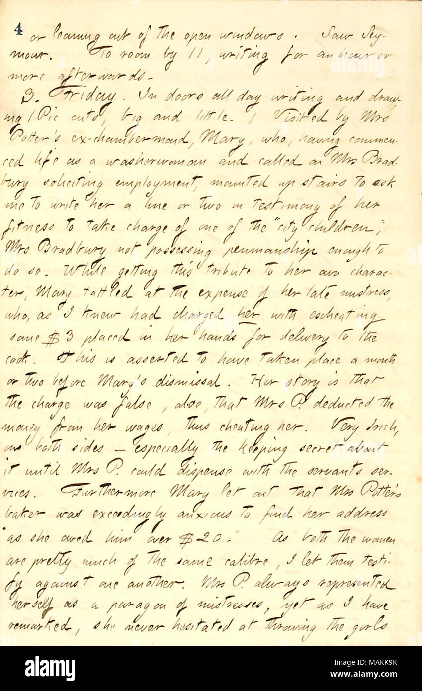 Beschreibt einen Besuch von Maria Ginnerty, ein Zimmermädchen, die ihn bat, ein Schreiben für Sie zu schreiben. Transkription: oder aus dem Fenster gelehnt. Sah Charles Bailey] Seymour. Die Zimmer um 11, Schreiben für eine Stunde oder mehr danach. 3. Freitag. In Türen den ganzen Tag Schreiben und Zeichnen (Pic-Schnitte, große und kleine.) Besucht von Frau [Katharina] Potter's Ex-Zimmermädchen, Maria [Ginnerty], die, nachdem sie das Leben begann als Wäscherin und fordert Frau Bradbury erbitten Beschäftigung, montiert die Treppen hoch, mich zu bitten, ihr zu ein oder zwei Zeilen im Zeugnis ihrer Fitness einen von der Stadt zu nehmen schreiben Stockfoto