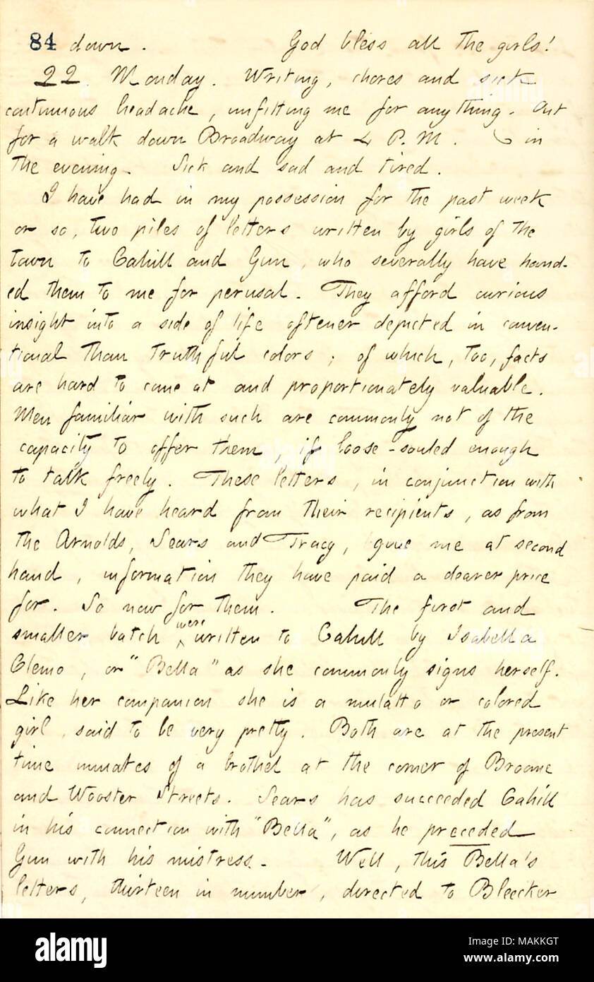 Beschreibt Briefe an Frank Cahill von seiner Herrin gesendet, Isabella Clemo. Transkription: nach unten. Gott alle Mädchen [Eliza, Matty segnen, und Sally Edwards]! 22. Montag. Schreiben, Hausarbeiten und Kranken ständige Kopfschmerzen, mir unpassend für Alles. Für einen Spaziergang den Broadway hinunter um 16.00 Uhr [Phonographie] am Abend. Krank und traurig und müde. Ich habe in meinem Besitz für die letzte Woche oder so hatte, zwei Stapel von Briefen, von den Mädchen der Stadt geschrieben Frank] Cahill und [Bob] Gun, die ihnen solidarisch zu mir zur Einsichtnahme übergeben haben. Sie leisten, neugierig Einblick in eine Seite des Lebens öfter in konventionellen dargestellt Stockfoto