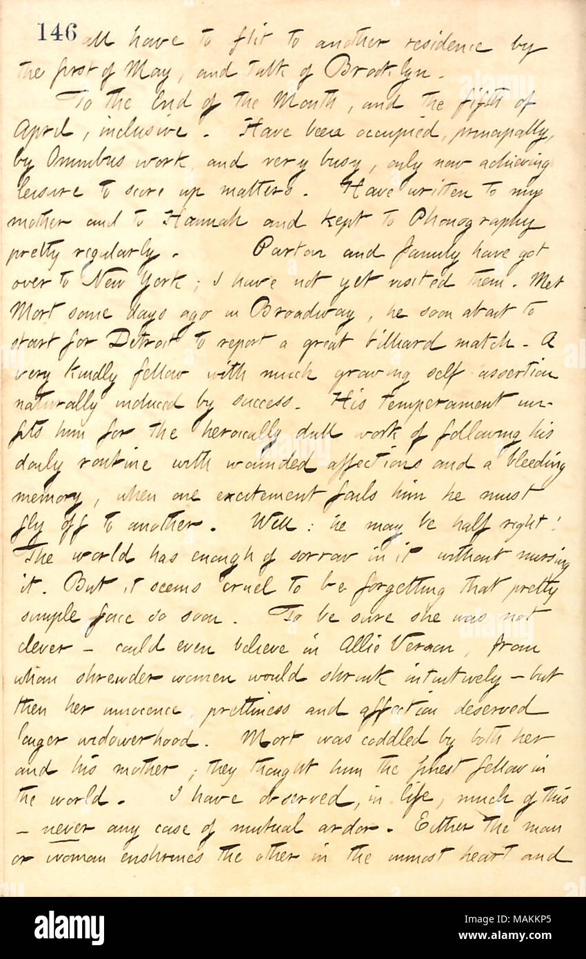 Über Mort Thomson bewegen auf, nachdem seine Frau Anna's Tod. Transkription: alle an einen anderen Wohnort zu huschen durch den ersten Mai, und sprechen von Brooklyn. Bis zum Ende des Monats und Der 5. April, inklusive. Besetzt wurden, vor allem von Omnibus und sehr voll, nur jetzt erreichen Freizeitaktivitäten Kerbe Angelegenheiten zu. Haben meine Mutter [Naomi Butler Gunn] und Hannah [Bennett] geschrieben und Phonographie recht regelmäßig gepflegt. [James] Parton und Familie haben in New York erhielt; ich habe sie noch nicht besucht. Met Mort [Thomson] Vor einigen Tagen im Broadway, er bald über für D starten Stockfoto