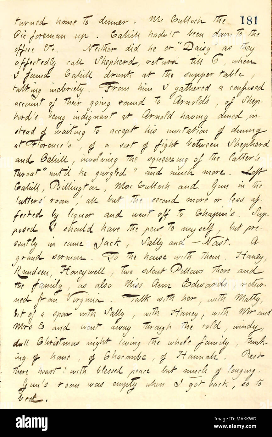 Über Weihnachten ein Besuch auf der Edwards Familie. Transkription: zum Essen nach Hause. Mc Culloch der Pic-Meister. [Frank] Cahill hatte nicht bis ins Büro & C. Weder hat er 'Daisy', wie Sie sollbetrag [N. G.] Schäfer, kehren bis 6, da fand ich Cahill am Abendessentisch betrunken, Reden inebriety nennen. Von ihm habe ich ein verwirrter Berücksichtigung Ihrer, George] Arnold, der Hirte ist bei Arnold empört in speisten, anstatt darauf zu warten, seine Einladung von Speisen in Florenz, eine Art Kampf zwischen Hirten und Cahill zu akzeptieren, bei denen das Drücken von t zu [ Stockfoto