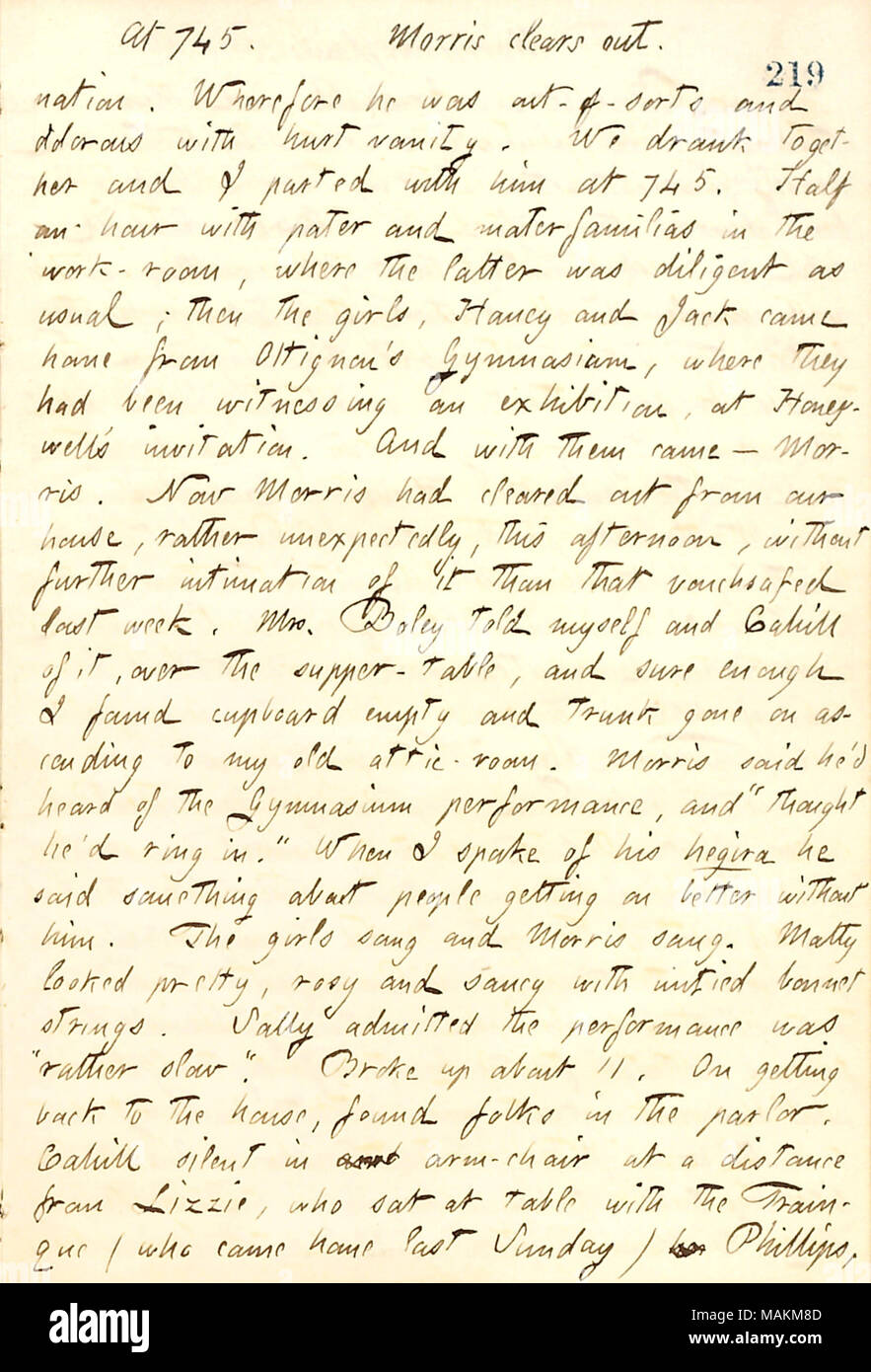 In Bezug auf James Morris seine Pension zu verlassen. Transkription: At745 [Broadway]. [James] Morris, genehmigt. [Bestimmung] Nation. Darum hat Er [Frank Cahill] war aus-sortiert und dolorous mit verletzte Eitelkeit. Wir tranken zusammen und ich trennten sich mit ihm an den 745. Eine halbe Stunde mit Pater und materfamilias [George und Sarah Edwards] in der Arbeit - Zimmer, wobei der letztgenannte wie gewohnt fleißig war; dann die Mädchen [Sally, Matty, und Eliza Edwards], [Jesse] Haney und Jack [Edwards] nach Hause kam aus Ottignon?s Gymnasium, wo Sie die Ausstellung Zeuge gewesen war, an [Charles] Honeywell?s Einladung. Und mit ihnen Stockfoto
