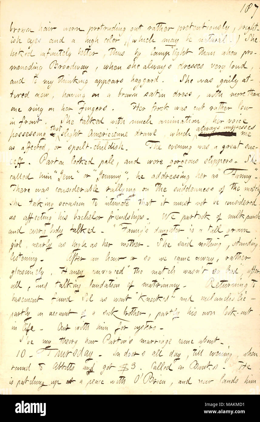 Beschreibt seinen ersten Besuch in James Parton und Fanny Farn nach ihrer Heirat. Transkription: braune Haare abgenutzt hervorstehende eher Großsprecherisch, brightish Augen und ein High Color, (das kann natürlich sein.) Sie [Fanny Farn] sah unendlich viel besser, also durch Lampenlicht, als wenn Promenierenden Broadway, wenn sie Kleider immer sehr laut, und von meinem Denken erscheint Haggard. Sie war munter Jetzt bekleidet, auf einem Braunen satin Kleid, mit mehr als einem Ring auf Ihre Finger. Ihr Kleid war eher Vor niedrig. Sie sprach mit viel Animation, ihre Stimme besitzen, dass geringfügige Americienne gedehntes Sprechen, die al Stockfoto
