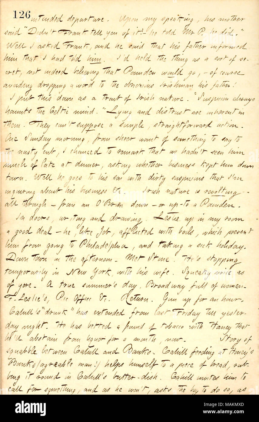 Über verdächtige Herr Pounden der Natur. Transkription: Die Abreise. Auf meine Redezeit, seine Mutter [Mrs. Pounden] sagte: 'Did nicht Frank [Pounden] Sie sagen? ? Er erklärte Herr S. [Mr. Pounden] Er tat." Ich fragte Frank, und er sagte, dass sein Vater ihn darüber informiert, dass ich ihm erzählt hatte. Ich würde die Sache als eine Art Geheimnis, und das ist ja nicht zu glauben, dass Pounden gehen würde, statt? Natürlich fallen zu vermeiden, um ein Wort zu den abscheulichen Ire sein Vater! Ich habe dies als eine Eigenschaft der Irischen Natur. Die Angabe "Verdachtsuntersuchung immer geistert durch die keltischen Verstand." Lügen und Misstrauen in ihnen enthalten sind. Sie können nicht angenommen, ein s Stockfoto