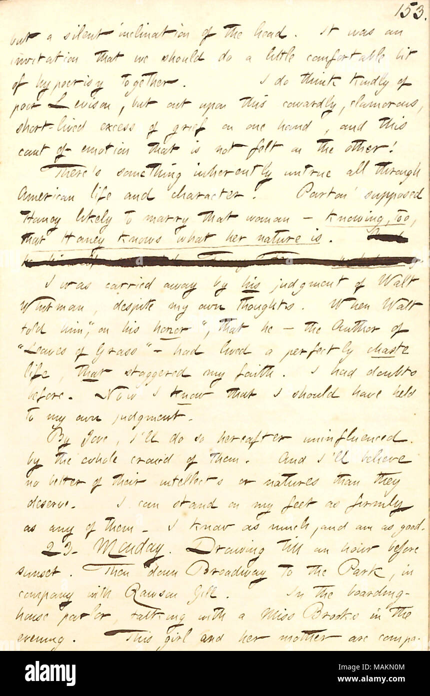 Bezüglich seiner Gedanken auf die heuchlerische Verhalten von Personen, die nach dem Tod von Wilhelm Levison. Transkription: Aber eine stille Neigung des Kopfes. Es war eine Einladung, daß wir ein wenig komfortable wenig Heuchelei zusammen tun sollte. Ich denke bitte der Armen [William] Levison, aber auf diesen feigen, voll Schwätzens, kurzlebigen über Trauer auf der einen Seite, und dieses kann nicht von Emotionen, die sich nicht auf den Anderen zu spüren ist! Es gibt etwas, das grundsätzlich alle durch amerikanische Leben und Charakter, nicht wahr. [James] Parton soll [Jesse] Haney wahrscheinlich, dass Frau [Maria] Levison zu heiraten? Sie wissen auch, dass Haney Stockfoto