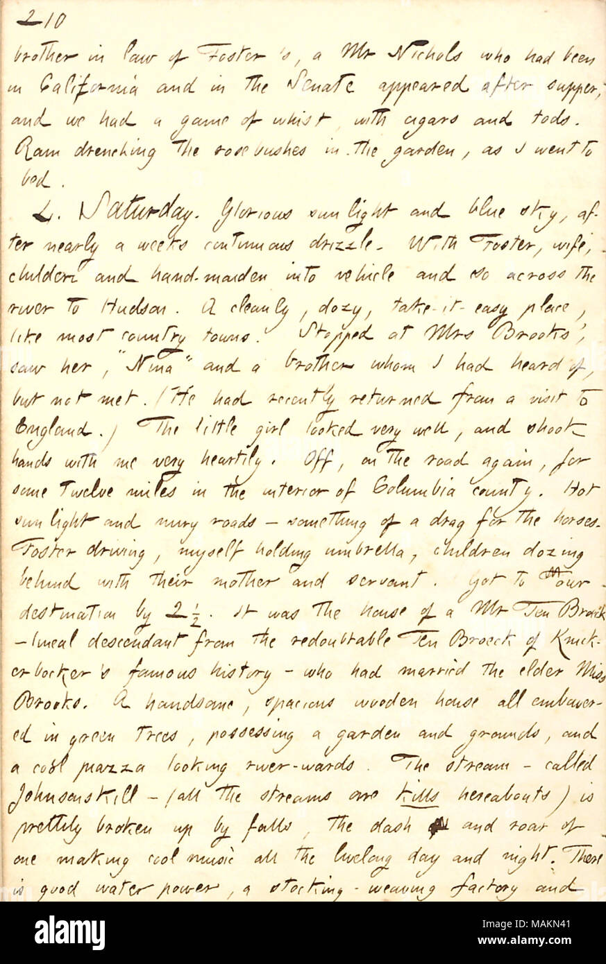 Beschreibt ein Besuch der Brooks Familie in Hudson. Transkription: Schwager von Foster's, einem Herrn Nichols, der in Kalifornien und im Senat war nach dem Abendessen erschienen, und wir hatten eine Partie whist, mit Zigarren und tods. Regen durchtränken die Rosen im Garten, als ich zu Bett ging. 4. Samstag. Herrlicher Sonnenschein und blauer Himmel, nach fast einer Woche ständiger Nieselregen. Mit fördern, Frau, Kinder und Mädchen in Fahrzeug und so über den Fluss zu Hudson. Eine sauber, Dozy, Take-it-easy, wie die meisten Länder Städte. Gestoppt an Frau [Maria] Brooks, sah, "Nina [Brooks]' und ein Bruder w Stockfoto