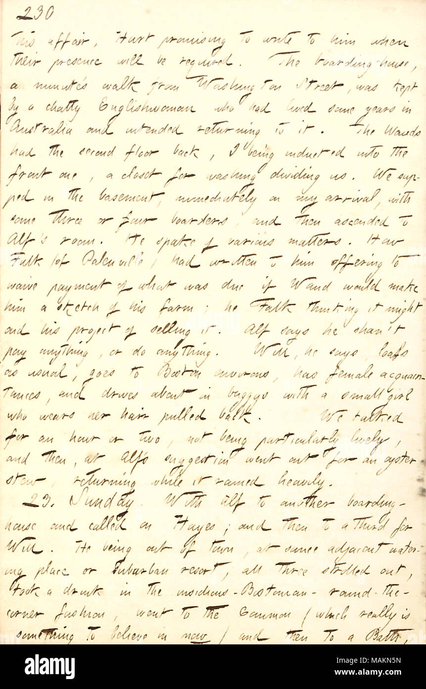 Beschreibt einen Besuch in Alf und Maria Waud in Boston. Transkription: dieser Affäre, [Henry] Hart vielversprechend zu ihm [Alfred Waud] schreiben zu müssen, wenn ihre Anwesenheit erforderlich sein wird. Die Pension, ein Protokoll? Spaziergang von Washington Street, wurde durch ein chatty Engländerin gehalten, die einige Jahre in Australien gelebt hatte und bestimmt wieder. Die Wauds hatte im zweiten Stock zurück, die ich in die vordere eingesetzt werden, einen Schrank zum Waschen uns aufteilen. Wir Abendmahl im Keller, sofort bei meiner Ankunft, mit drei oder vier Boarder, und dann stieg auf Alf?s Zimmer. Er redete von verschiedenen Themen. Wie Falk Stockfoto