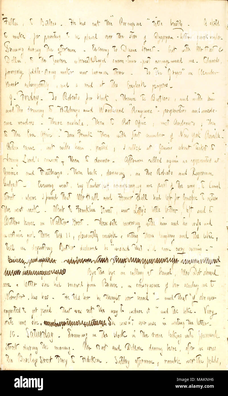 Erwähnt seine Arbeit und einen Brief Elizabeth Dobson von Charles Brown erhielt. Transkription: Fulton, [Warren] Butler. Er hat die? ǣPorcupine schneiden? Titel tierisch. Eine Skizze zu machen, für die Lackierung in den Lagern der Dyspepsie angebracht werden - Butters quack Anbieter. Zeichnung am Nachmittag. Abend [168] Duane Street. Außer mit Herrn [Henry] Hart & Dillon [Mapother], in die Kneipe, wobei Herr [Frank] Royal einige - Zeit - Vergangenheit mich begleitet. Edwards, früher Geige-string Teekocher jetzt Barkeeper gibt. Der? ǣGrapes? Das in der Kammer Straße nachträglich und ein Lesen in der englischen Papiere. 9. Freitag. [Zu William] Stockfoto