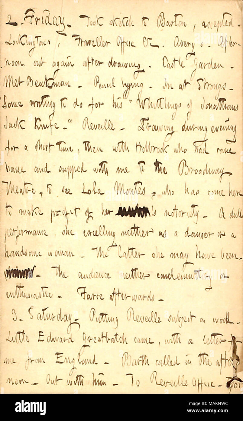 Erwähnt sehen Lola Montez Tanz. Transkription: 2. Freitag. Nahm zu skizzieren, Barton, akzeptiert. Lockingtons, Traveller Büro & C. Avery?s. Am Nachmittag wieder nach Zeichnung. Schloss Garten. Met Beukman. Bleistift kaufen. In [Thomas W.] Strongs. Einige schreiben für seine? ǣWhittlings von Jonathans Jack Knife zu tun. ? Reveille. Zeichnung am Abend für eine kurze Zeit, dann mit Holbrook, der nach Hause gekommen war und Abendmahl mit mir an den Broadway Theater, um zu sehen, Lola Montes, die hierher kommen, ist ein Gewinn für Ihr [Word zu machen Durchgestrichen]?s Bekanntheit. Eine stumpfe, Leistung, sie übertreffen weder als Tänzer oder Hände Stockfoto