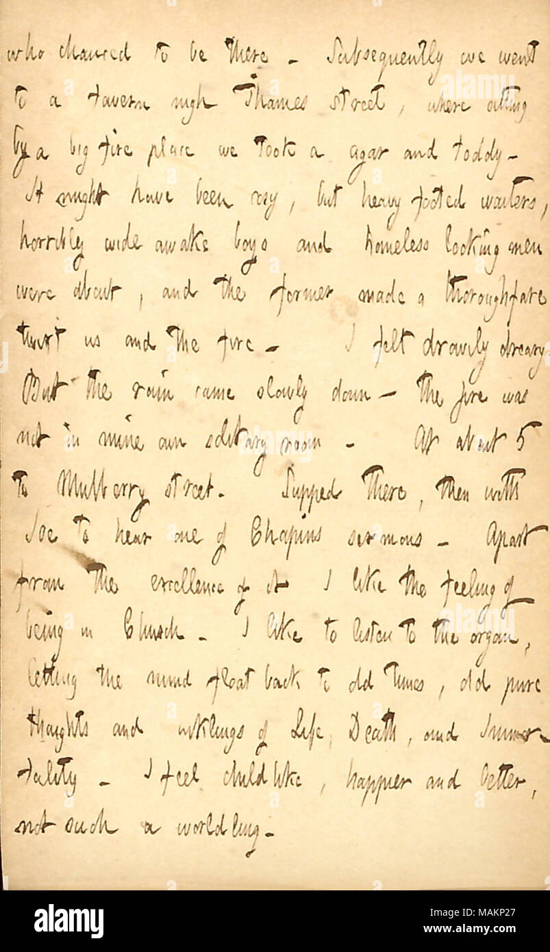 Gibt seine Gedanken auf, die Kirche zu besuchen. Transkription: [Lockington] Wer zufällig dort zu sein. Anschließend gingen wir in eine Taverne nahe Thames Street, wo sich ein großer Kamin nahmen wir eine Zigarre und toddy. Es ist gemütlich, aber schwere footed Kellner, schrecklich hellwach Jungen und obdachlose Männer waren, und der Ehemaligen machte eine Durchgangsstraße twixt uns und das Feuer. Ich fühlte mich drowily trostlos. Aber der Regen kam langsam nach unten? Das Feuer war nicht in meinem einsamen Zimmer [290 Broadway]. Bei ungefähr 5 zu [174] Mulberry Street. Es Abendmahl, dann mit Joe [Greatbatch] einer [E.H.] Chapin zu hören Stockfoto