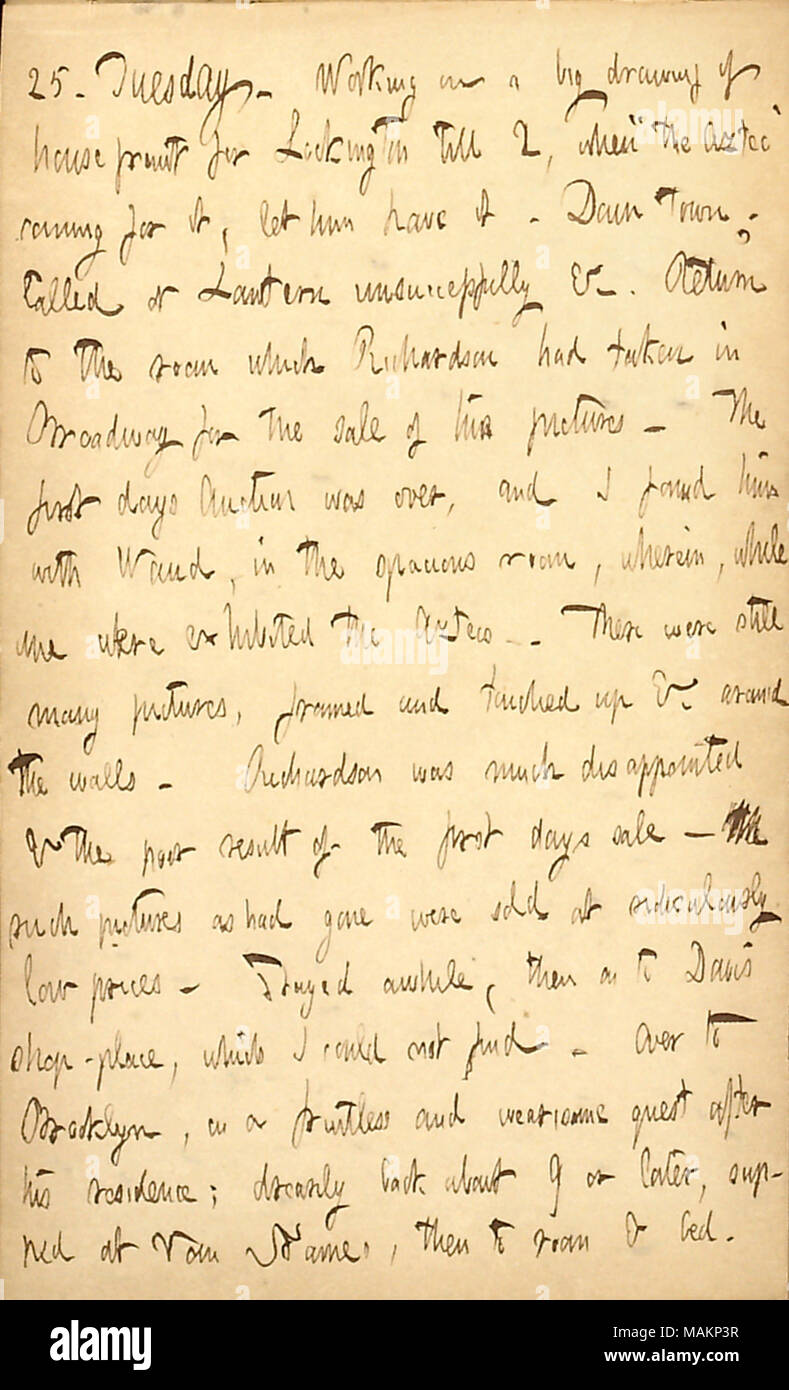 Beschreibt einen Besuch Joseph Richardson. Transkription: 25. Dienstag. Eine große Zeichnung des Hauses Front für Lockington bis 2, Wann? ǣthe Aztec? Kommen Sie, lassen Sie ihn haben. In der Stadt. An der Laterne erfolglos &c. Genannten Zurück zum Zimmer, was [Joseph] Richardson in Broadway für den Verkauf seiner Bilder genommen hatte. Die ersten Tage Auktion war vorbei, und ich habe ihn mit [Alfred] Waud, in der geräumigen Zimmer, worin, während wir die Aztekische ausgestellt wurden. Es gab noch viele Bilder, gerahmt und fertig bis &c. Um die Wände. Richardson war sehr enttäuscht und das schlechte Ergebnis der fi Stockfoto