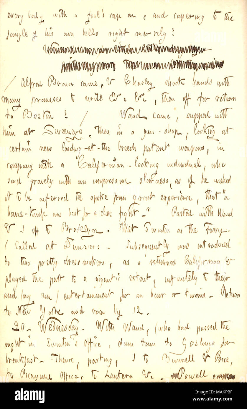 Erwähnt täuschen zwei Schneiderinnen, zu denken, er hat vor kurzem von New York nach Kalifornien zurück. Transkription: Jeder Körper mit einem Dummkopf? s Kappe auf, und capering der jangle Seiner eigenen Glocken recht fröhlich! [Worte durchgestrichen] / Alfred Braun kam, & Charley [Braun] schüttelte Hände mit vielen Versprechungen zu Schreiben & c&c, dann eine Rückkehr nach Boston! / [Alfred] Waud kam, Abendmahl mit ihm an Sweeneys, dann in ein Gewehr-shop, auf bestimmte neue Be-at-repetierte patent Waffen, in der Firma mit einem Kalifornischen aussehende Person, die ernsthaft mit einer beeindruckenden Langsamkeit sagte, als wenn er es wünschte, es zu werden. Stockfoto