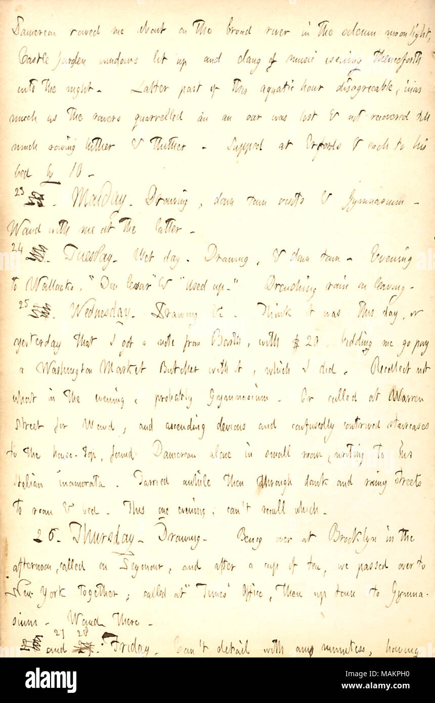 Beschreibt das Rudern mit Alfred Waud und Charles Damoreau in der Nähe von Castle Garden. Transkription: [Alfred Waud und Charles] Damoreau mir über auf dem breiten Fluss in der feierlichen Moonlight gerudert, Schlossgarten Windows beleuchtet und Klappern der Musik Ausstellung fortan in die Nacht. Im zweiten Teil des aquatischen Stunde disagreable, soweit die Ruderer stritten sich ein [und] ein Ruder verloren war und nicht bis hierher viel Rudern & dahin erholt. Abendmahl an Erfords&jeder zu seinem Bett durch 10. 23 22. Montag. Zeichnung, down town Visits & Gymnasium. Waud mit mir in der Letztgenannten. 24 23. Dienstag. Nasser Tag. Zeichnung, und in die Stadt. Sogar Stockfoto