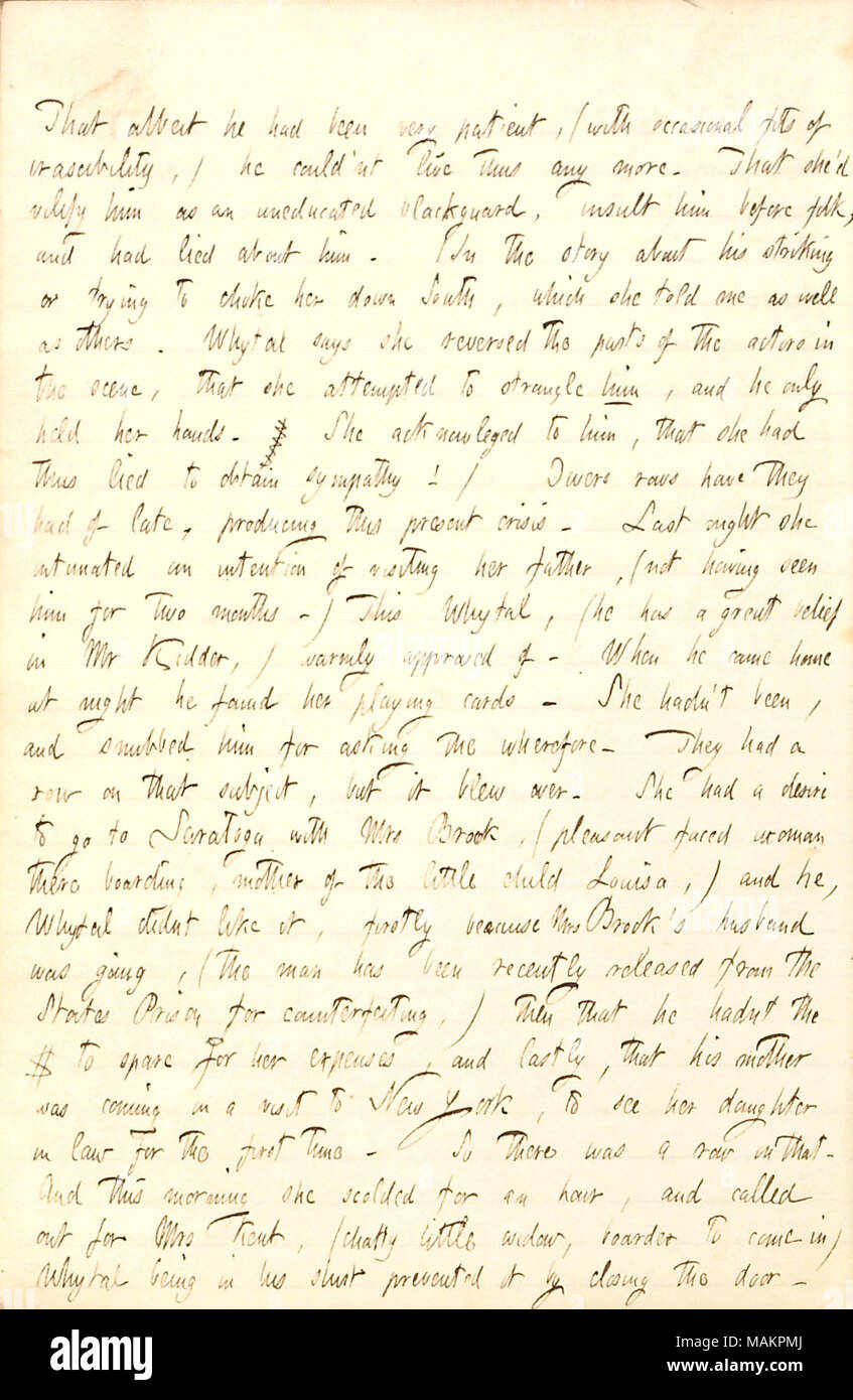 Beschreibt ein Gespräch mit John Whytal über seine schwierige Ehe mit Lotty Kidder. , Wenngleich er [Johannes Whytal] hatte sehr geduldig gewesen, (mit gelegentlichen Anfällen von erascibility,) Er couldn?t so nicht mehr leben. Dass sie? d [Charlotte Kidder Whytal] würde ihn verteufeln als ungebildet blackguard, beleidigen ihn vor dem Folk und gelogen hatte über ihn. (In der Geschichte über seine markante oder zu versuchen, sie nach Süden, die Sie erzählte mir wie auch anderen zu ersticken. Whytal sagt, dass Sie die Teile der Akteure in der Szene rückgängig gemacht, daß sie versuchte, ihn zu ersticken, und Er nur in die Hände. Sie bestätigte, daß Stockfoto