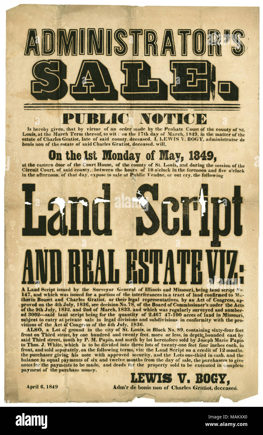 Am ersten Montag im Mai 1849, Lewis V. Bogy, Verwalter des Nachlasses von Charles Gratiot, wird für den Verkauf der folgenden Land scrip und Immobilien Angebot: Land Scrip. 147', die für einen Teil der Störungen in einem Landstrich bestätigt Mathurin Bouvet und Charles Gratiot" (Umfrage Nummer 3002) erteilt wurde. Auch die St. Louis City block Nr. 89. Das Anwesen wird zum Verkauf an der St. Louis Gericht angeboten werden. Titel: Bekanntmachung der Administrator Verkauf in der Angelegenheit der Immobilien von Charles Gratiot, April 6, 1849. 6. April 1849. Bogy, Lewis V. (Lewis Vital), 1813-1877 Stockfoto