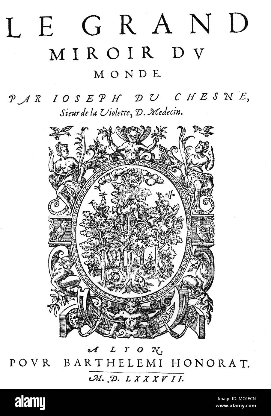 Medizinische Titlepage von Joseph du Chesne, Sieur de La Violette (genannt Quercetanus), Le Grand Miroir du Monde, 1587. Arzt Henry IV, er war der Erste, der einflussreichen Arzt zu empfehlen, in Frankreich ist der Einsatz des antimonial Rechtsbehelfe von Paracelsus. Stockfoto