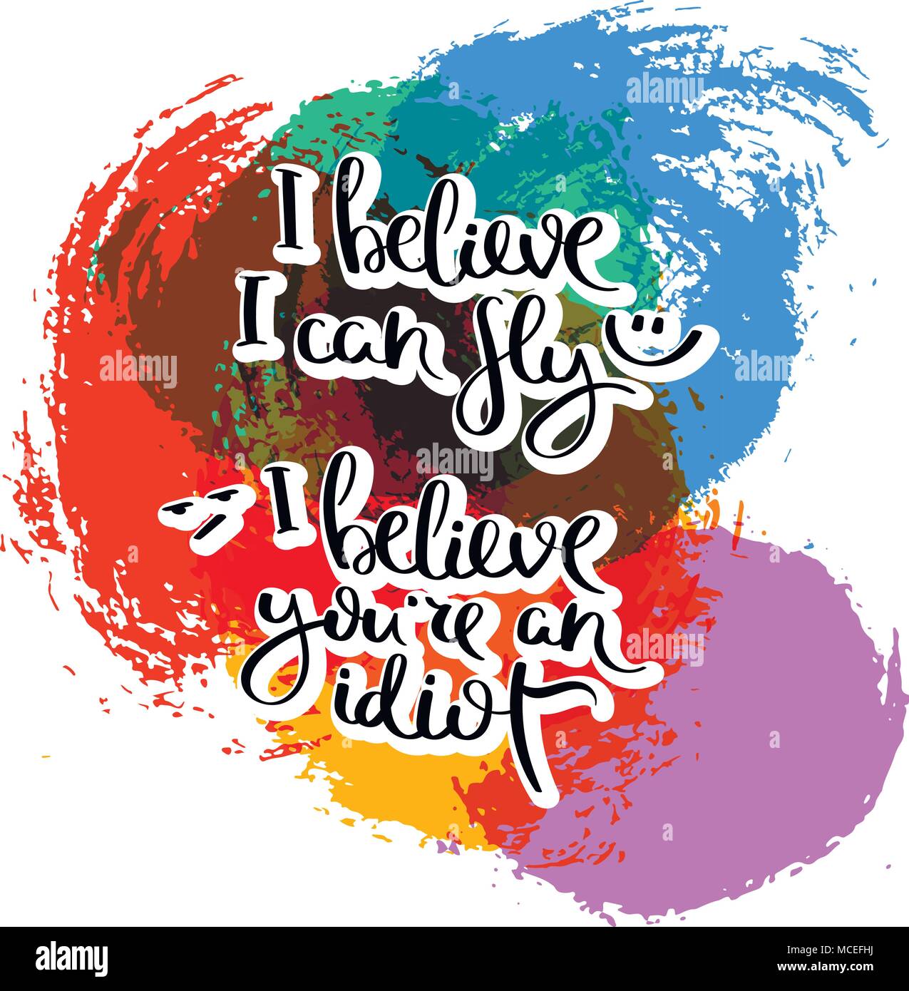 Ich glaube ich kann fliegen... Ich glaube, Sie sind ein Idiot. Hand gezeichnet motivation Zitat. Kreative vektor Typografie Konzept für Design und Druck. Bereit für Stock Vektor