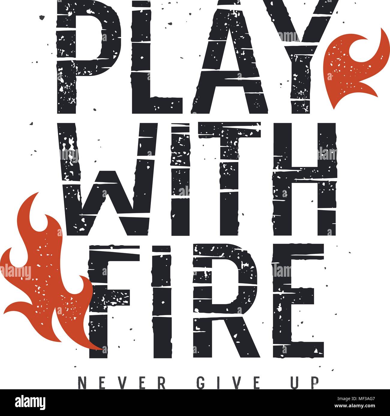 Vector Illustration mit Feuer Flamme. T-shirt Grafiken drucken. Grunge texturierten Schrift. Inspirational motivational Poster. Spiel mit dem Feuer. Geben Sie Nie Stock Vektor