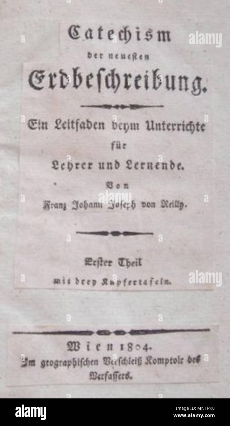 . English: Katechismus der neuesten Erdbeschreibung. Ein Leitfaden beym Unterrichte für Lehrer und Lernende. Von Franz Johann Joseph von Reilly. Erster Theil mit drey Kupfertafeln. Wien 1804. Im geographischen Verschleiß - Komptoir des Verfassers. Titelblatt. 1804. Franz Johann Joseph von Reilly (1766-1820) Alternative Namen Reilly, Franz Johann Joseph von Beschreibung österreichischer Verleger und Schriftsteller Geburtsdatum / Tod 18. August 1766 vom 6. Juli 1820 Ort der Geburt / Tod Wien Wien Zeitraum 1790 - 1800 Standort Wien Behörde: Q 113944 VIAF: 102371035 ISNI: 0000 0001 Stockfoto