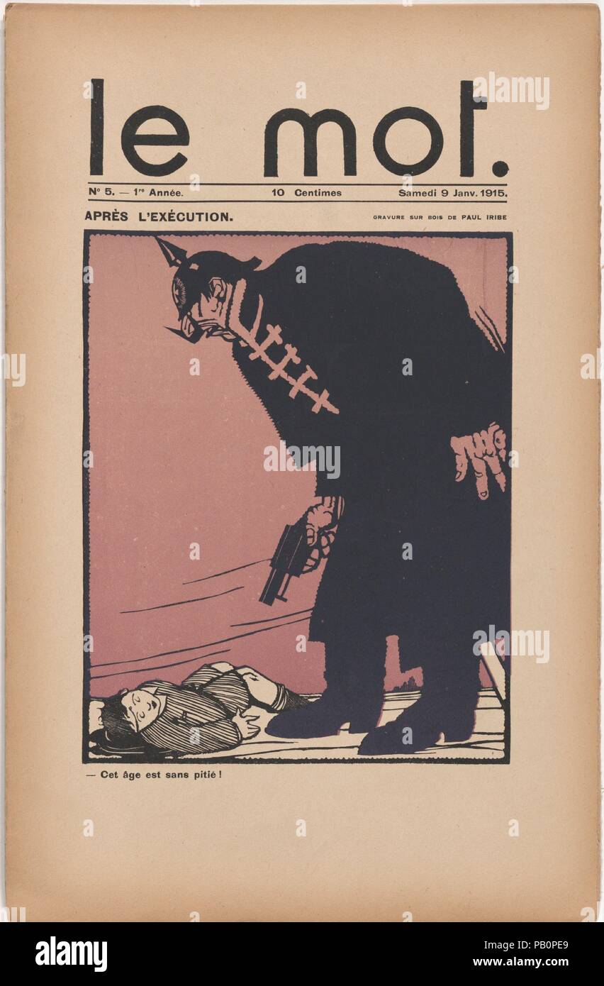 Nach der Ausführung (Après l'Ausführung), Abdeckung von Le Mot, Vol. 1, No. 5, 9. Januar 1915. Thema: Geschrieben von Paul Iribe (Französisch, Angoulême 1883-1935 Roquebrune-Cap-Martin). Abmessungen: Insgesamt: 16 7/16 x 11 x 3/16 in. (41,8 x 28 x 0,5 cm). Illustrator: Paul Iribe (Französisch, Angoulême 1883-1935 Roquebrune-Cap-Martin). Datum: 1915. Le Mot, ein Krieg der französischen literarischen und künstlerischen Amtsblatt veröffentlicht von Jean Cocteau und Paul Iribe, wurde durch eine zurückhaltende Modernismus und einer radikalen, nationalistischen, anti-deutsche Perspektive gekennzeichnet. Das Cover zeigt einen deutschen Offizier mit einem smoking gun, sein Gesicht verzerrt ein Stockfoto