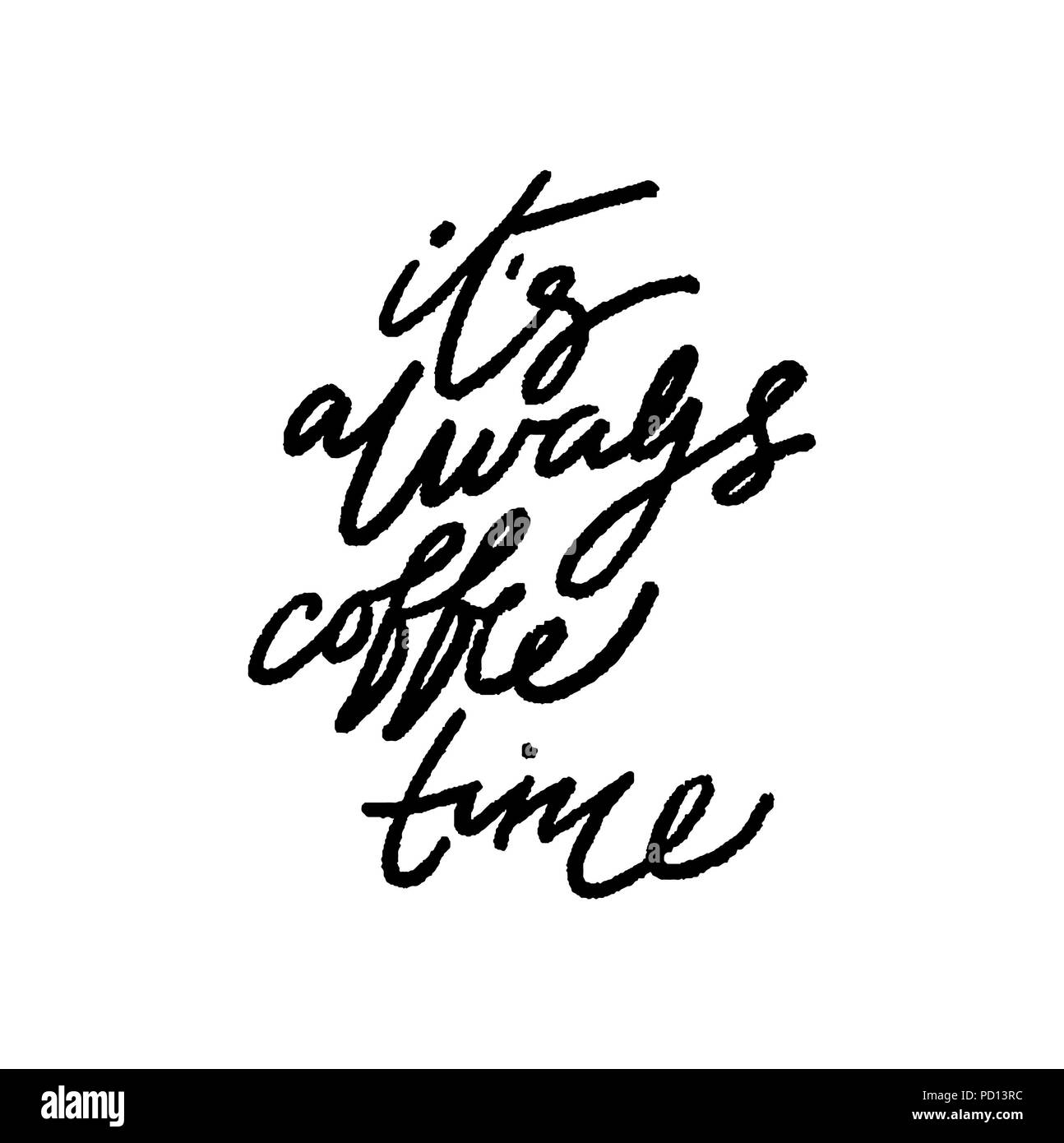 Moderne Pinsel Kalligraphie. Handschriftliche Tinte Schriftzug. Pinsel gemalte Buchstaben auf weißem. Schriftzug vintage Zitat. Es ist immer Kaffee Zeit. Stockfoto