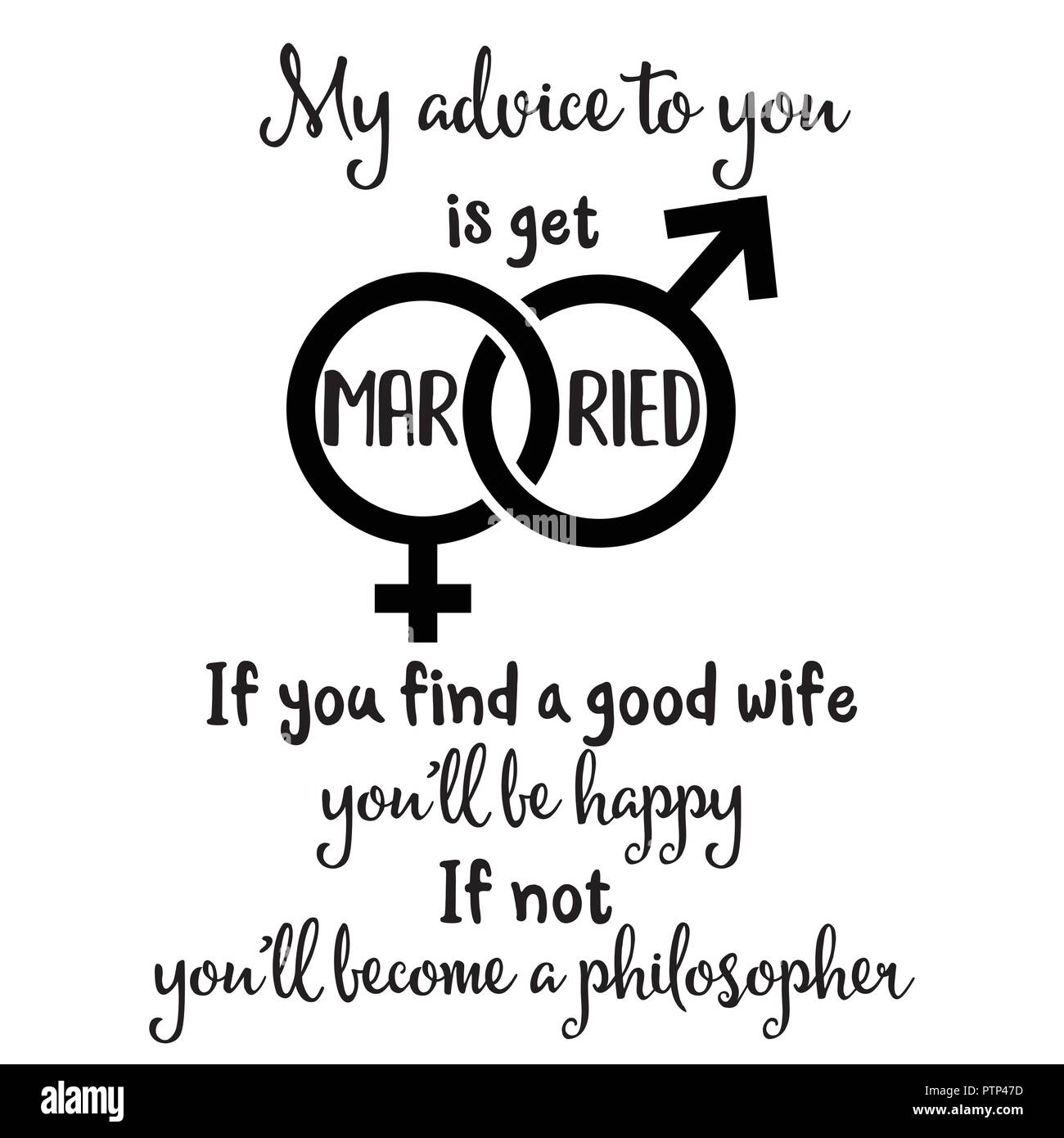 Mein Rat an Sie ist verheiratet. Wenn Sie eine gute Frau fing sie glücklich, wenn Sie nicht ein Philosoph" geworden. Lustig Zitat über die Ehe Stock Vektor