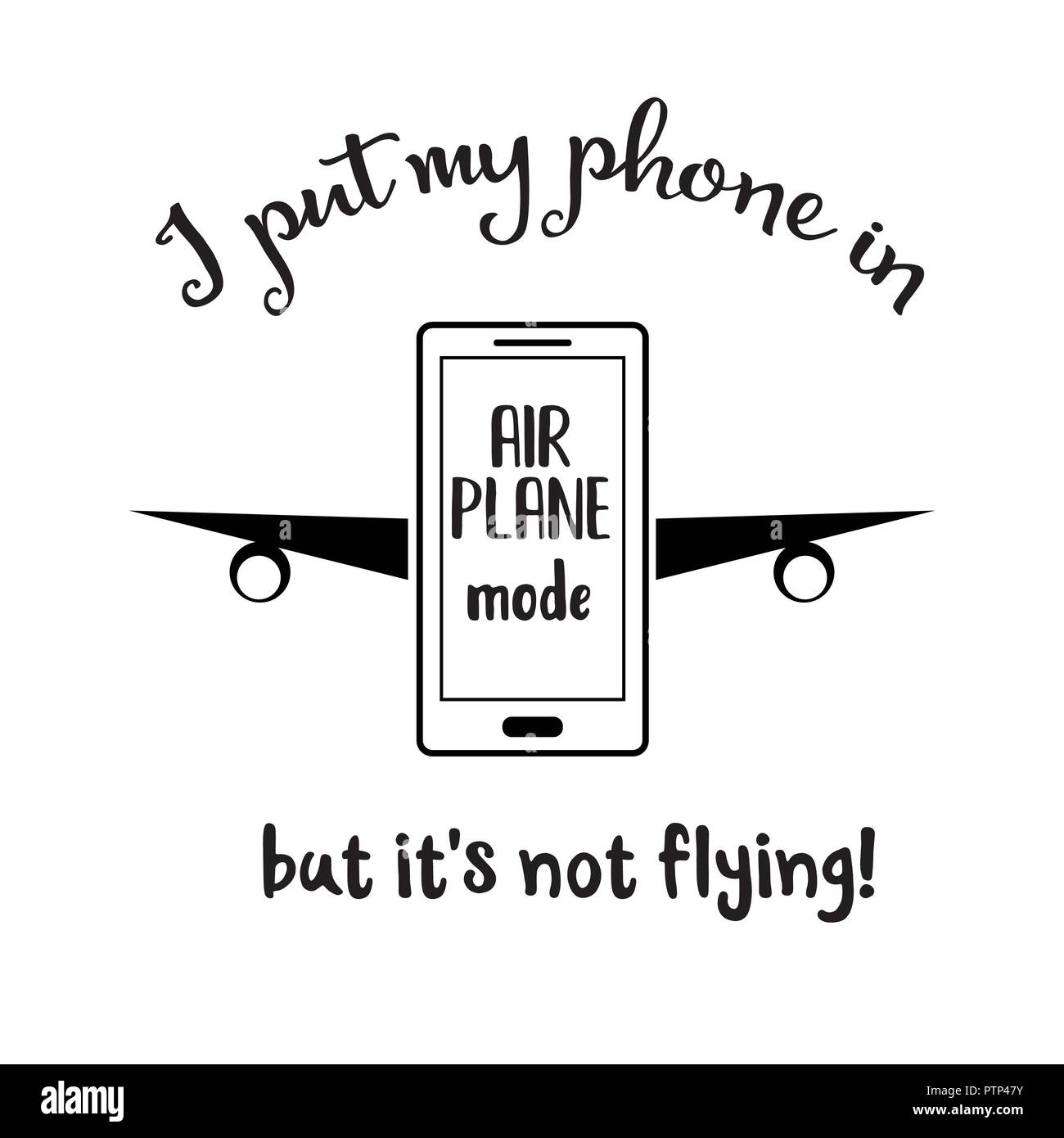 "Ich habe mein Handy im Flugzeug Modus, aber es ist nicht fliegen'. Lustig Zitat über Smartphone Stock Vektor