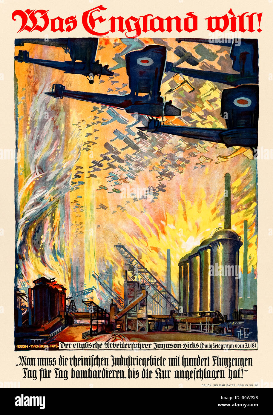 ‘War England Will!’ (Was England will) 1918 Propagandaplakat des Ersten Weltkriegs, auf dem britische Flugzeuge eine Fabrik bombardieren, über ein Zitat von William Joynson-Hicks (1865-1932), das am 31. Januar 1918 im Daily Telegraph veröffentlicht wurde: „man muss die rheinischen Industrieregionen Tag für Tag mit hundert Flugzeugen bombardieren, bis die Behandlung ihre Wirkung entfaltet hat!“ Kunstwerk von Egon Tschirch (1889-1948). Stockfoto