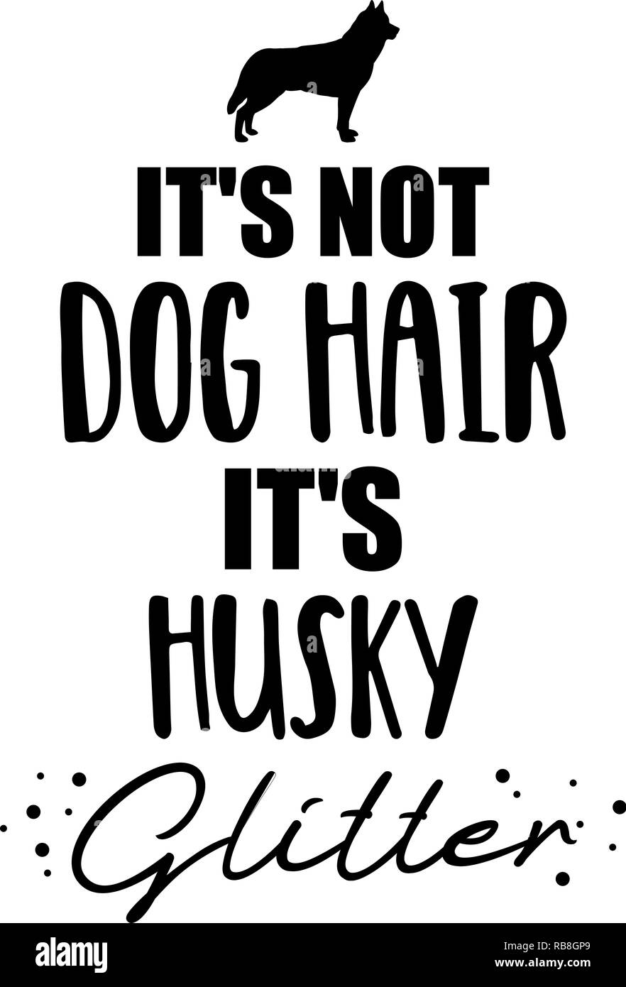 Es ist nicht Hund Haare, es ist Husky glitter Slogan Stockfoto