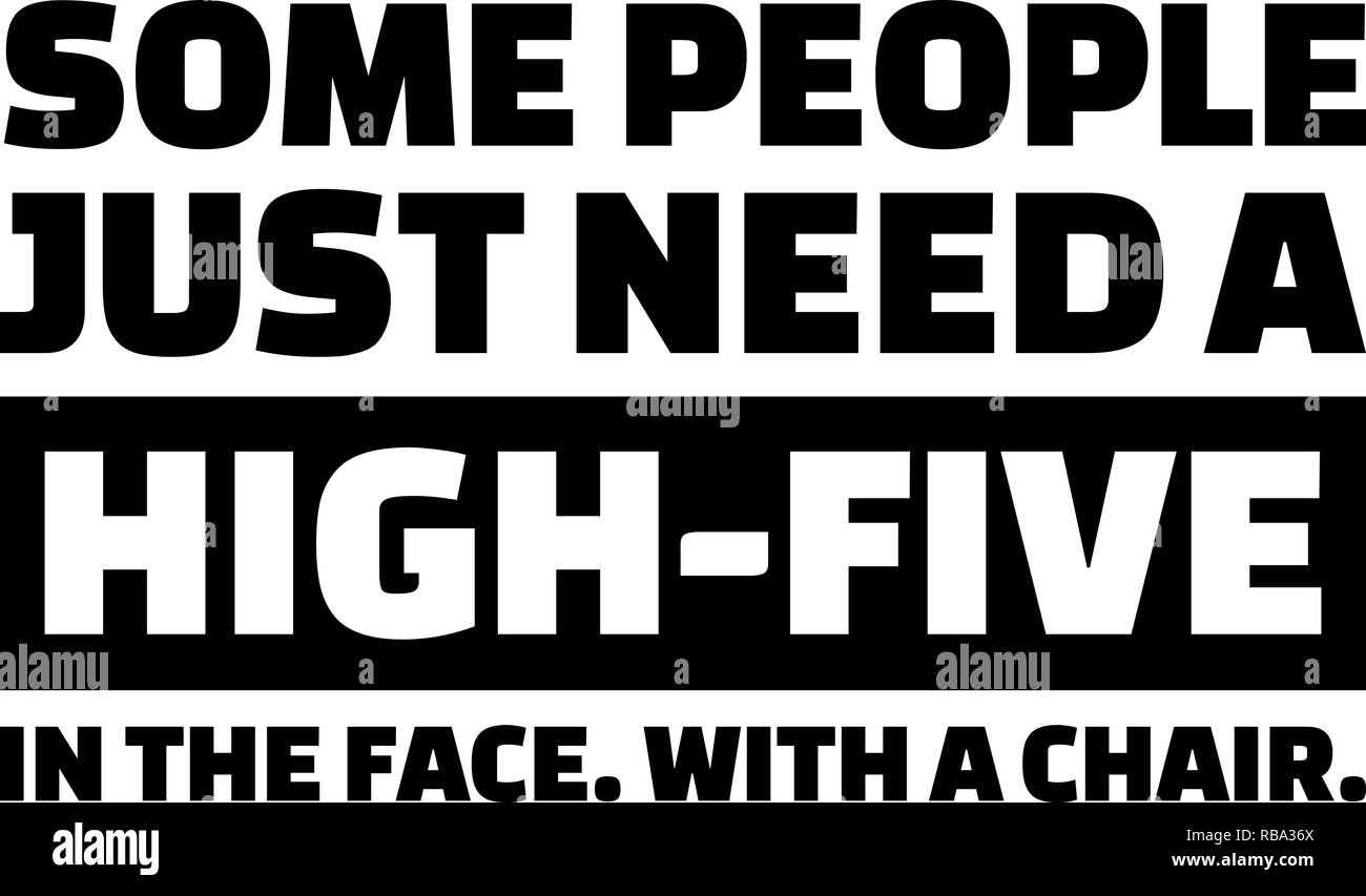 Einige Leute brauchen nur eine Fünf im Gesicht. Mit einem Stuhl slogan Stockfoto