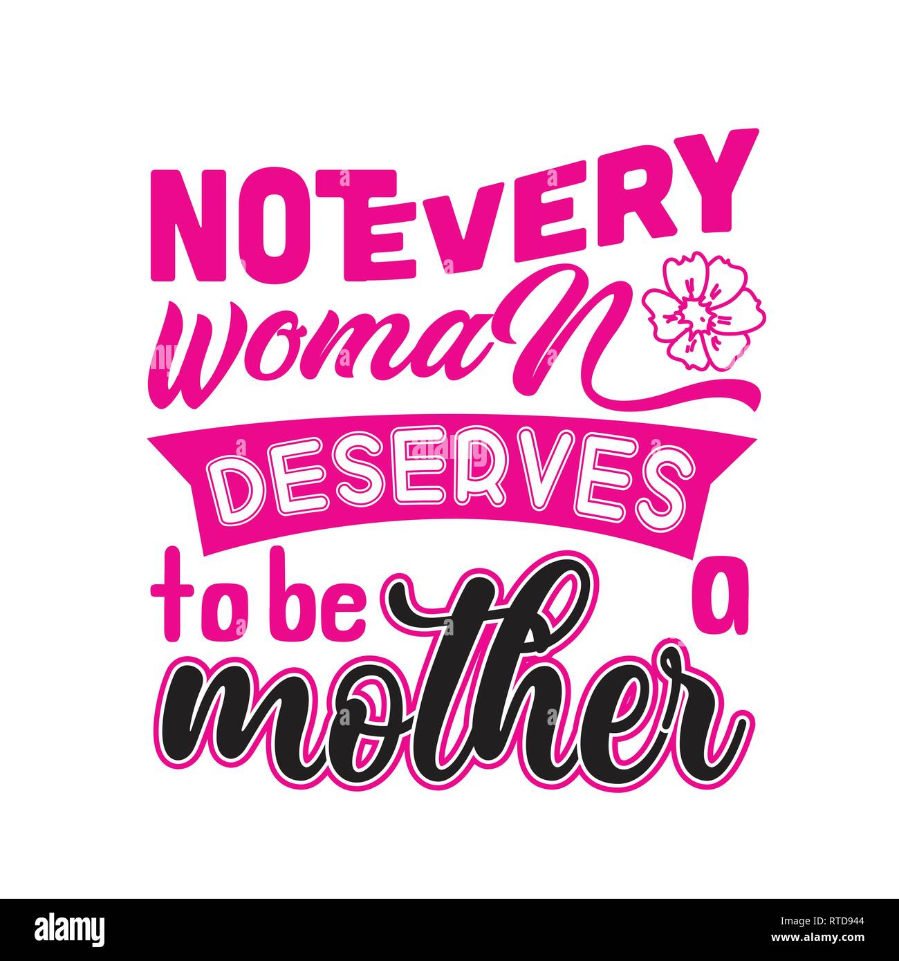Mutter Zitat. Nicht jede Frau verdient, eine Mutter zu sein. Stock Vektor