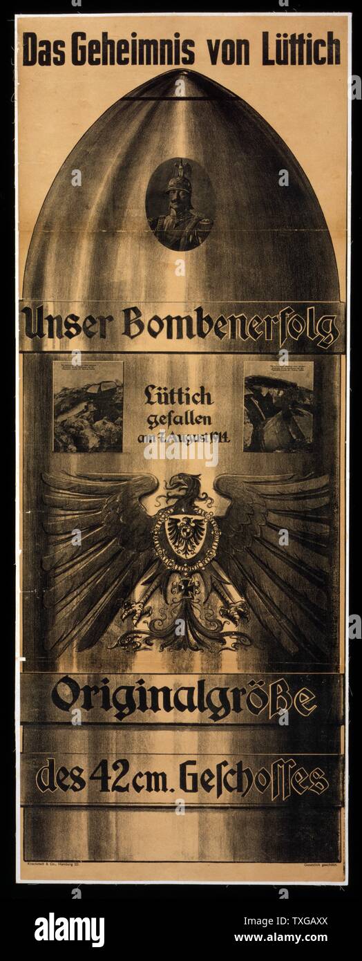 Plakat mit einem Full-Size-Granate auf dem Portrait von Kaiser Wilhelm II., der deutschen nationalen Adler, zwei Bilder von Bombenschäden zu französischen Befestigungsanlagen und die Inschriften Unser Bombenerfolg, Lüttich Gefallen ist bin 7. August 1914 und Originalgrösse des 42 cm. Geschosses. Stockfoto