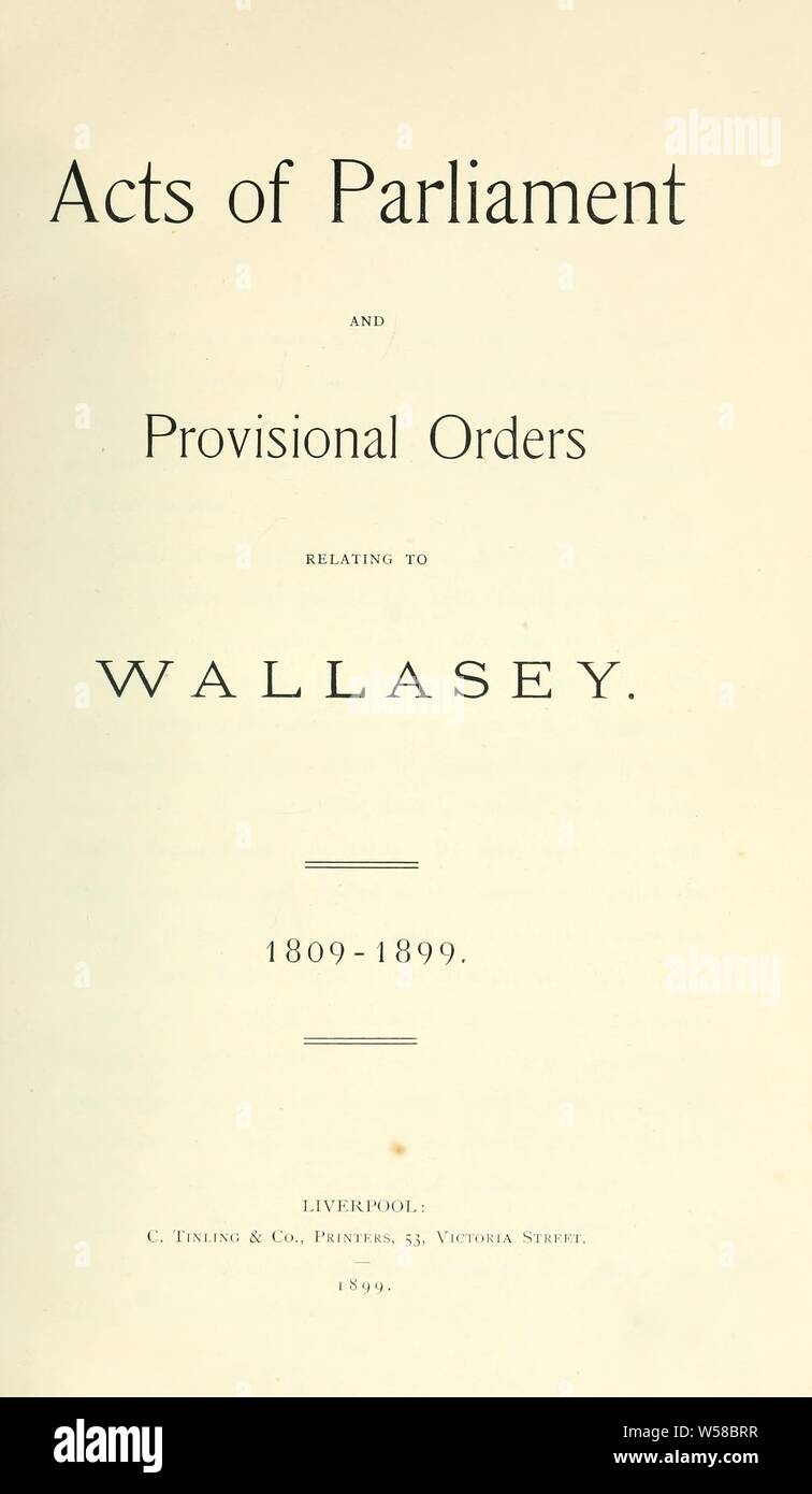 Handlungen des Europäischen Parlaments und die vorläufige Bestellungen über Wallasey. 1809-1899: Großbritannien. Gesetze, Vorschriften, etc. Stockfoto