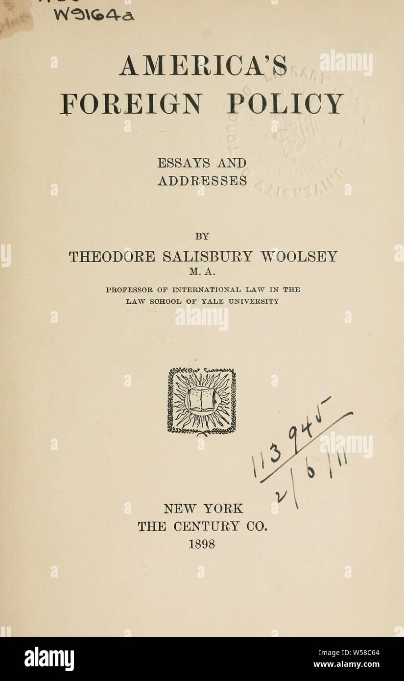 Amerikas Außenpolitik, Essays und Adressen: Woolsey, Theodore Salisbury, 1852-1929 Stockfoto