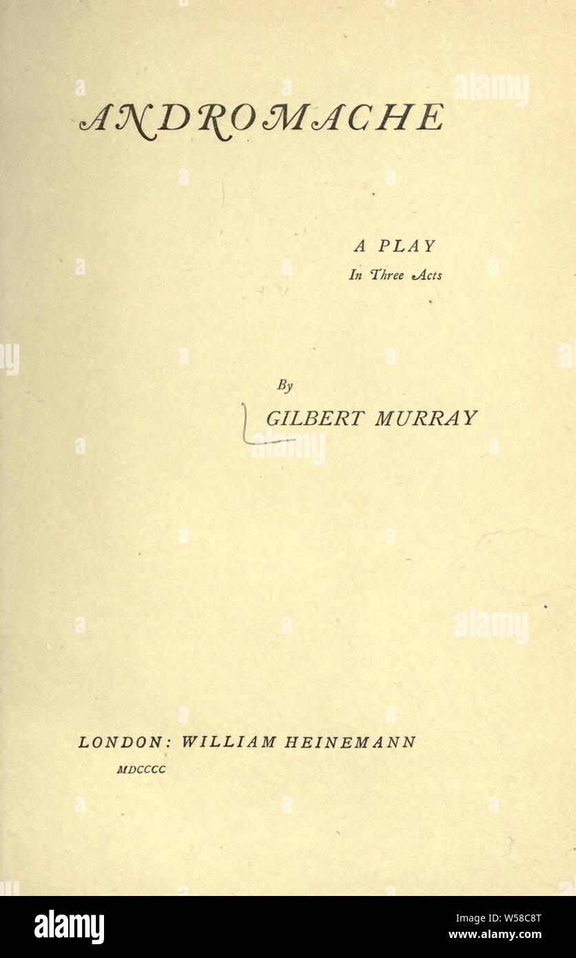 Andromache: ein Stück in drei Akten: Murray, Gilbert, 1866-1957 Stockfoto