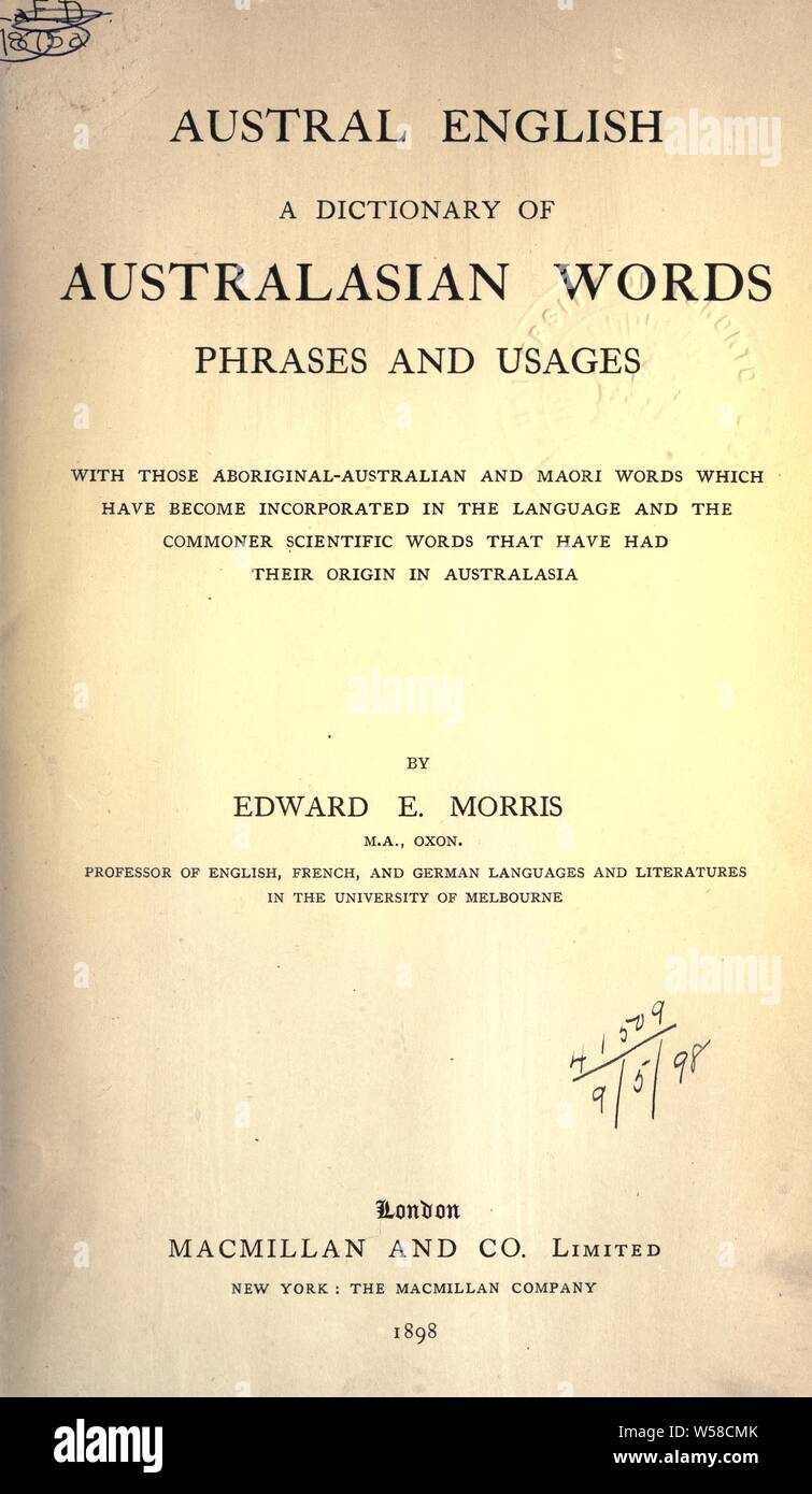 Austral Deutsch: Wörterbuch der Australasian Wörter, Phrasen und Nutzungen mit denen Aboriginal-Australian und Maori Worte, die in der Sprache und der Gemeinen wissenschaftlichen Worte, die ihren Ursprung in Australasien: Morris, Edward Ellis, 1843-1901 hatten, aufgenommen geworden sind. Stockfoto
