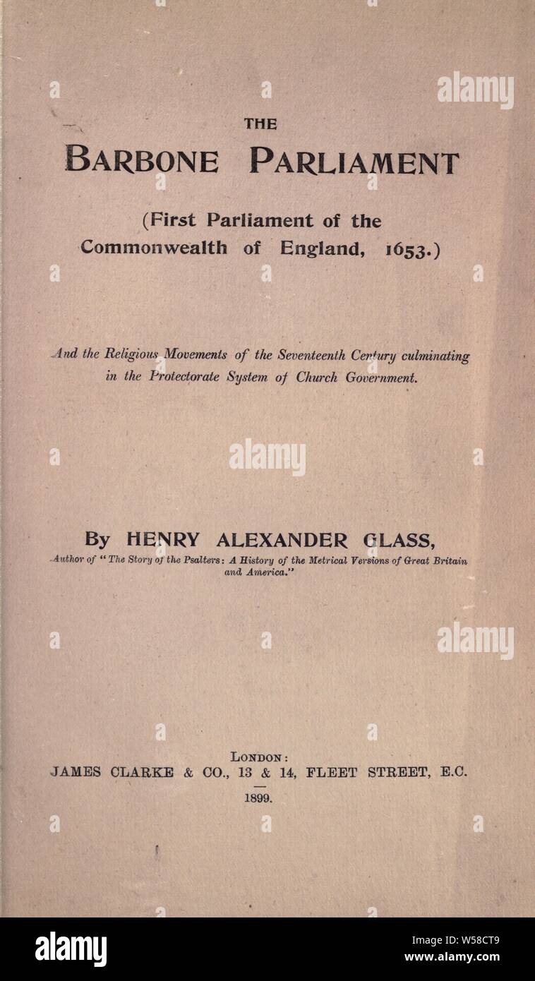 Die barbone Parlament (erste Parlament des Commonwealth von England, 1653) und der religiösen Bewegungen des 17. Jahrhunderts im Protektorat System der Kirche Regierung gipfelte. Von Henry Alexander Glas: Glas, Henry Alexander Stockfoto